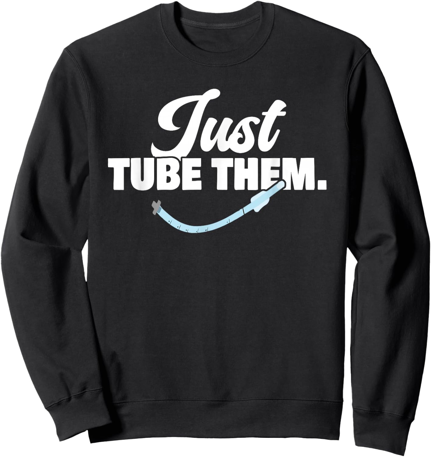 Just Respiratory Therapist Tube Them Pulmonologist Sweatshirt - Sweatshirt | Black