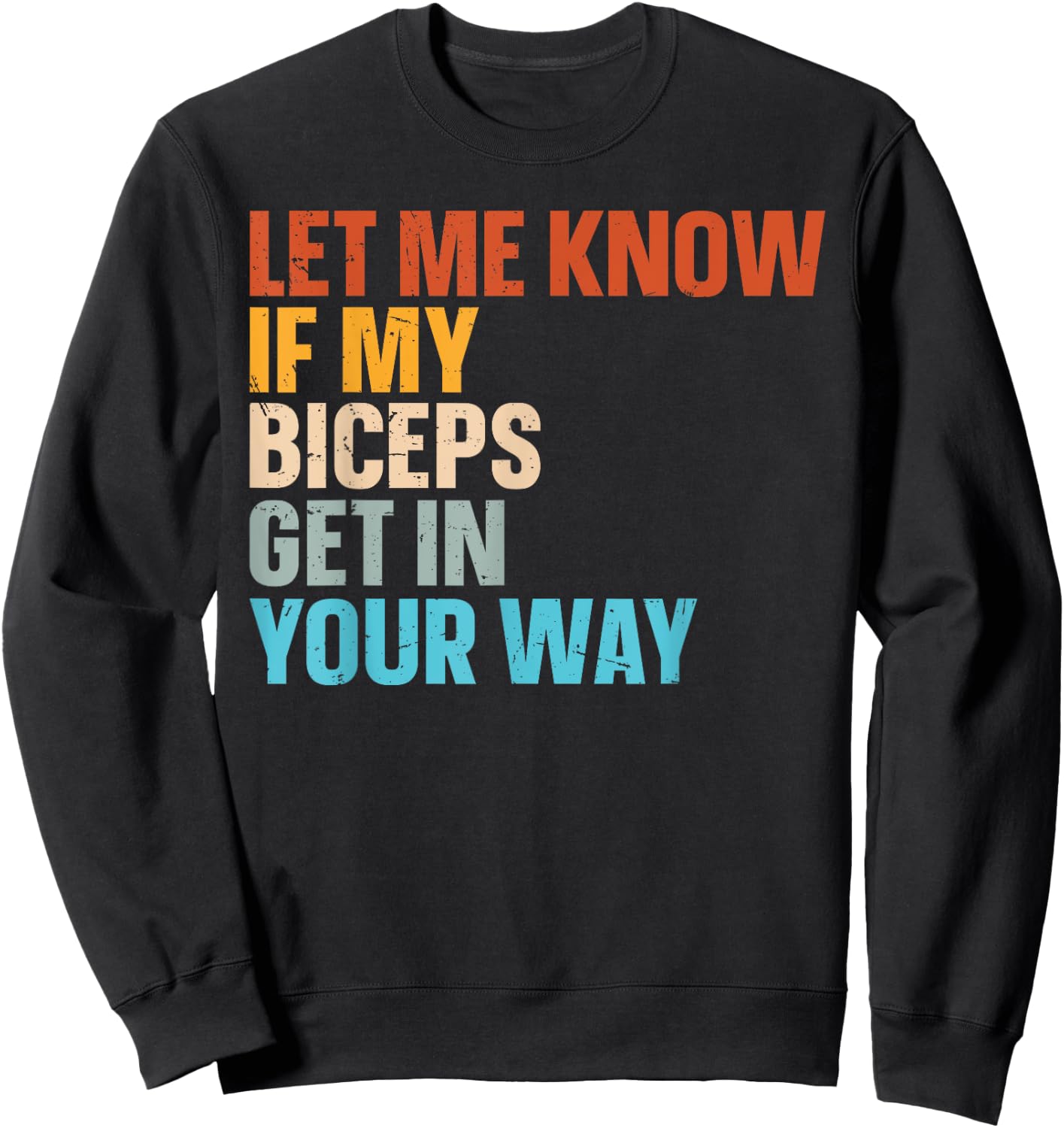 Let Me Know If My Biceps Get In Your Way Sweatshirt - Sweatshirt | Black