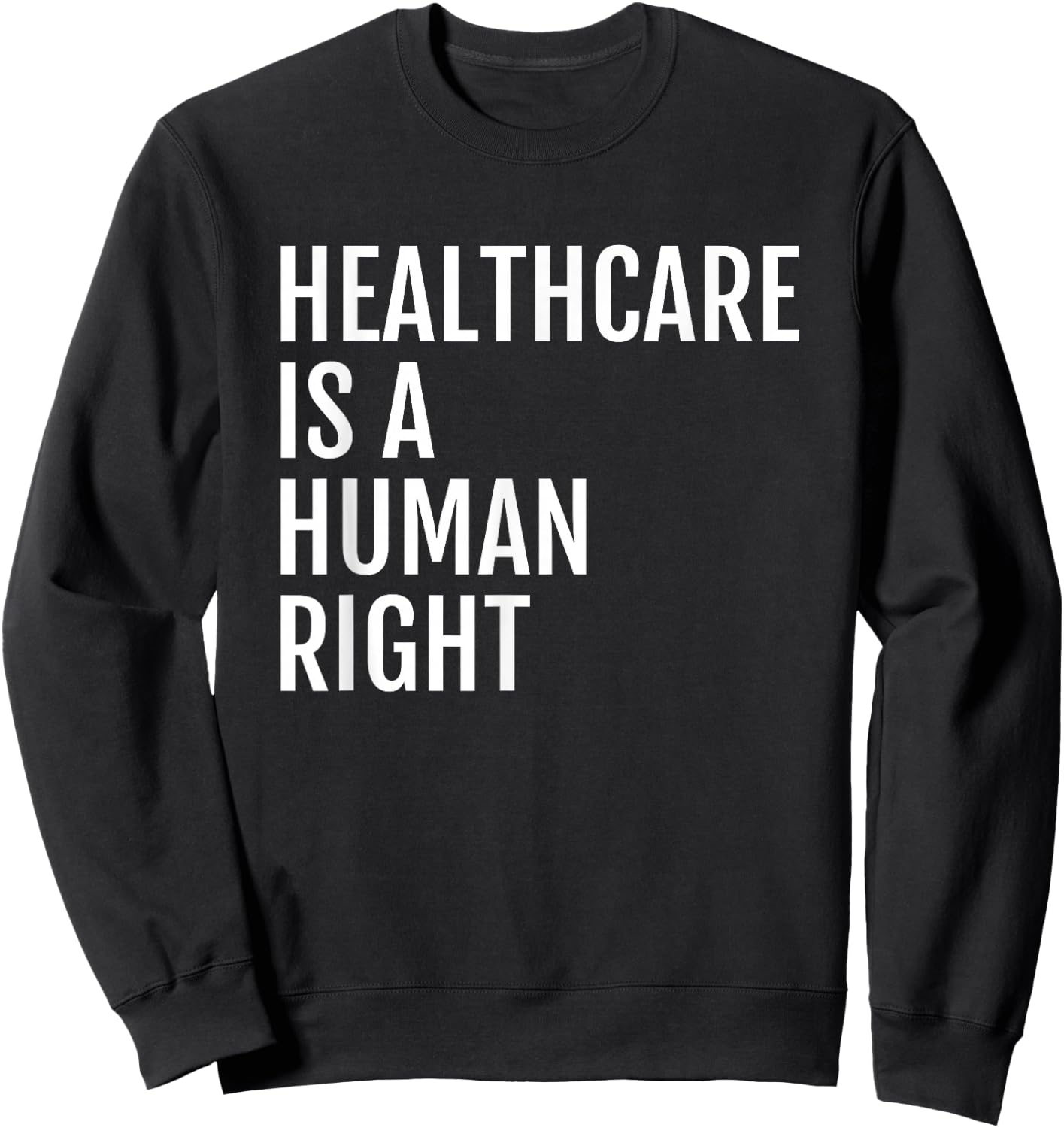 Healthcare is a HUMAN Right, Healthcare Sweatshirt - Sweatshirt | Black