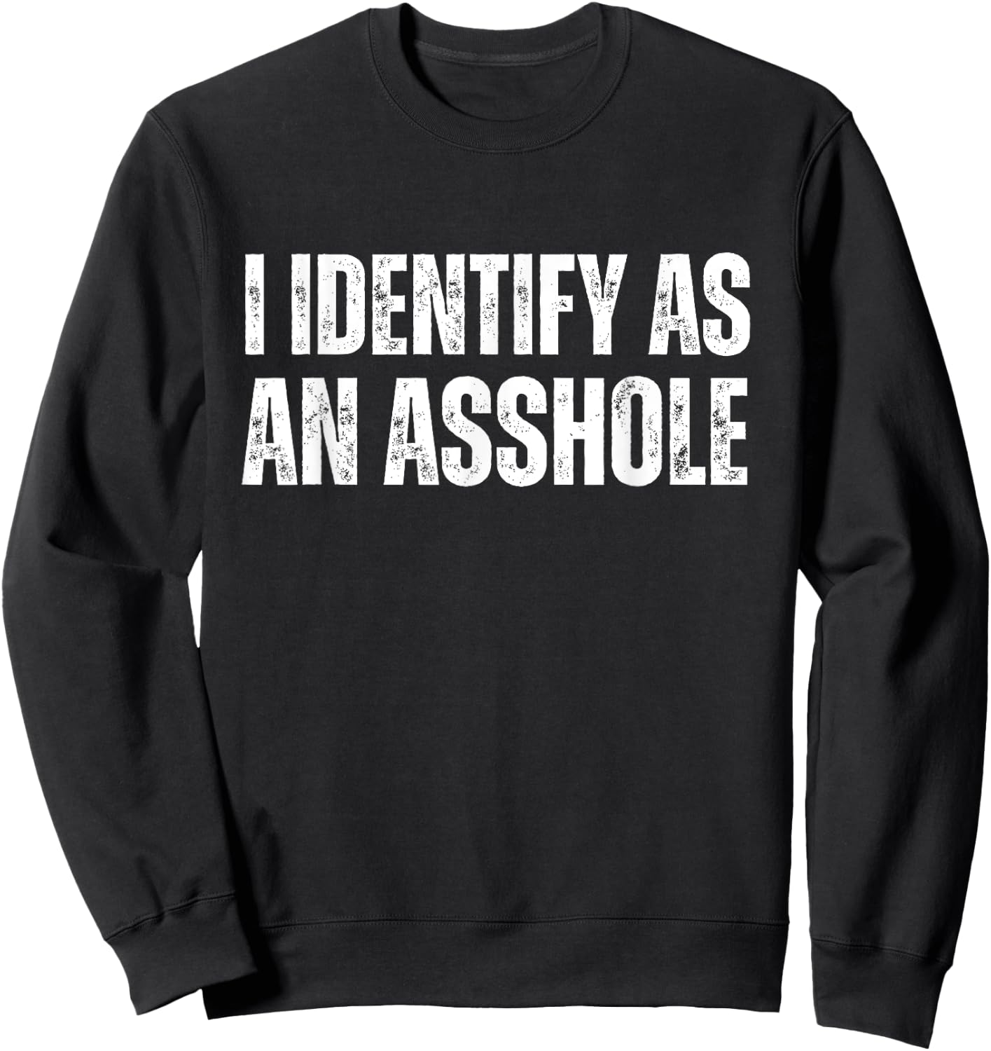 I Identify As An Asshole Funny Sarcastic Gift Assholes Sweatshirt - Sweatshirt | Black
