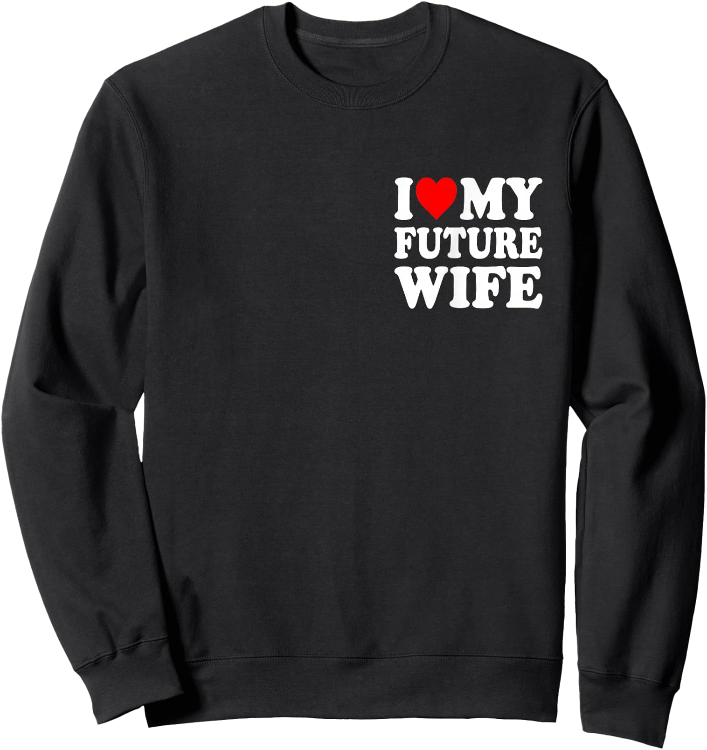 I Love My Future Wife Funny Girlfriend Valentines Day Sweatshirt - Sweatshirt | Black