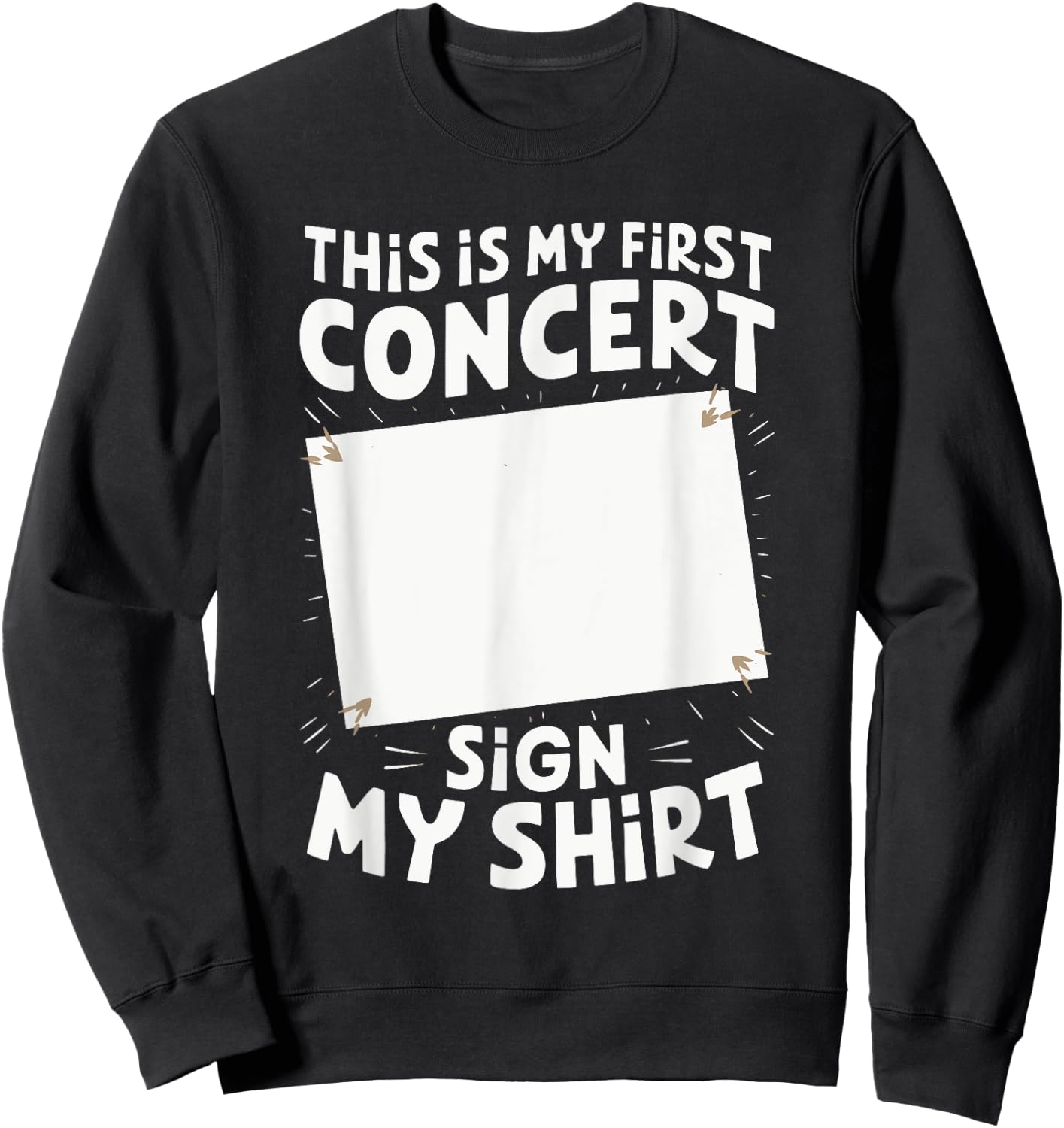 This Is My First Concert Sign My Sweatshirt - Sweatshirt | Black