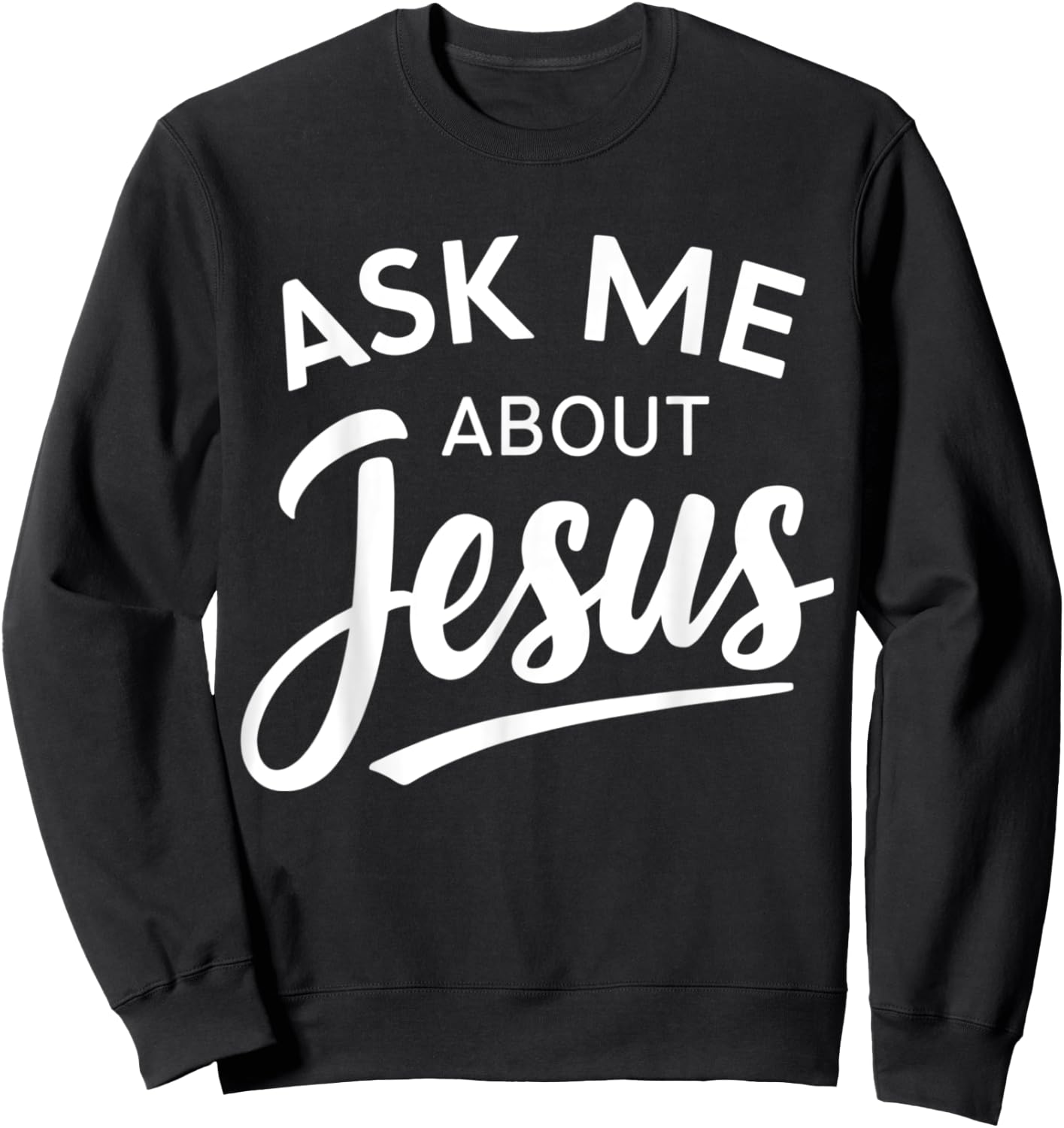 Ask Me About Jesus Religious Christian Sweatshirt - Sweatshirt | Black