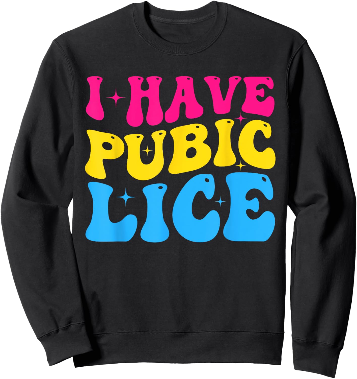 Groovy I Have Pubic Lice Funny Offensive Sacrastic Meme Sweatshirt - Sweatshirt | Black