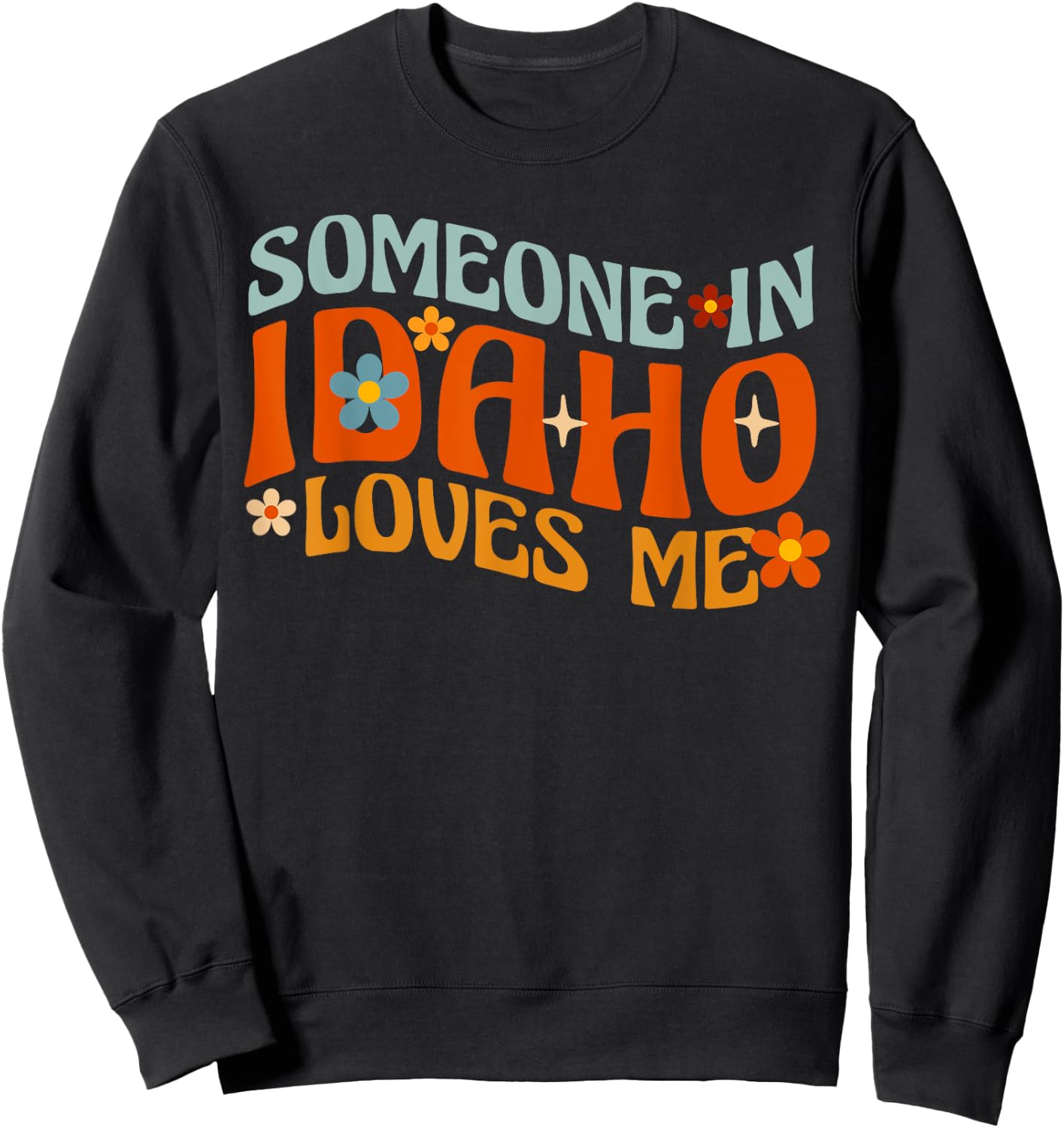 Someone In Idaho Loves Me Sweatshirt - Sweatshirt | Black