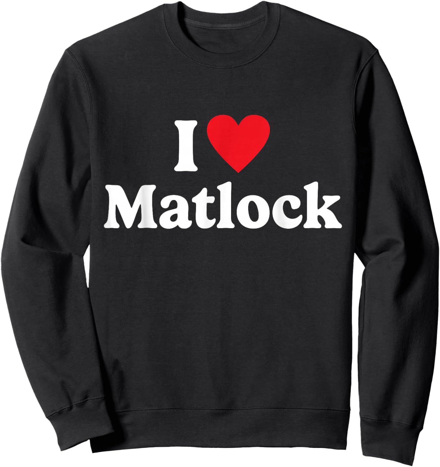 I love Matlock Sweatshirt - Sweatshirt | Black