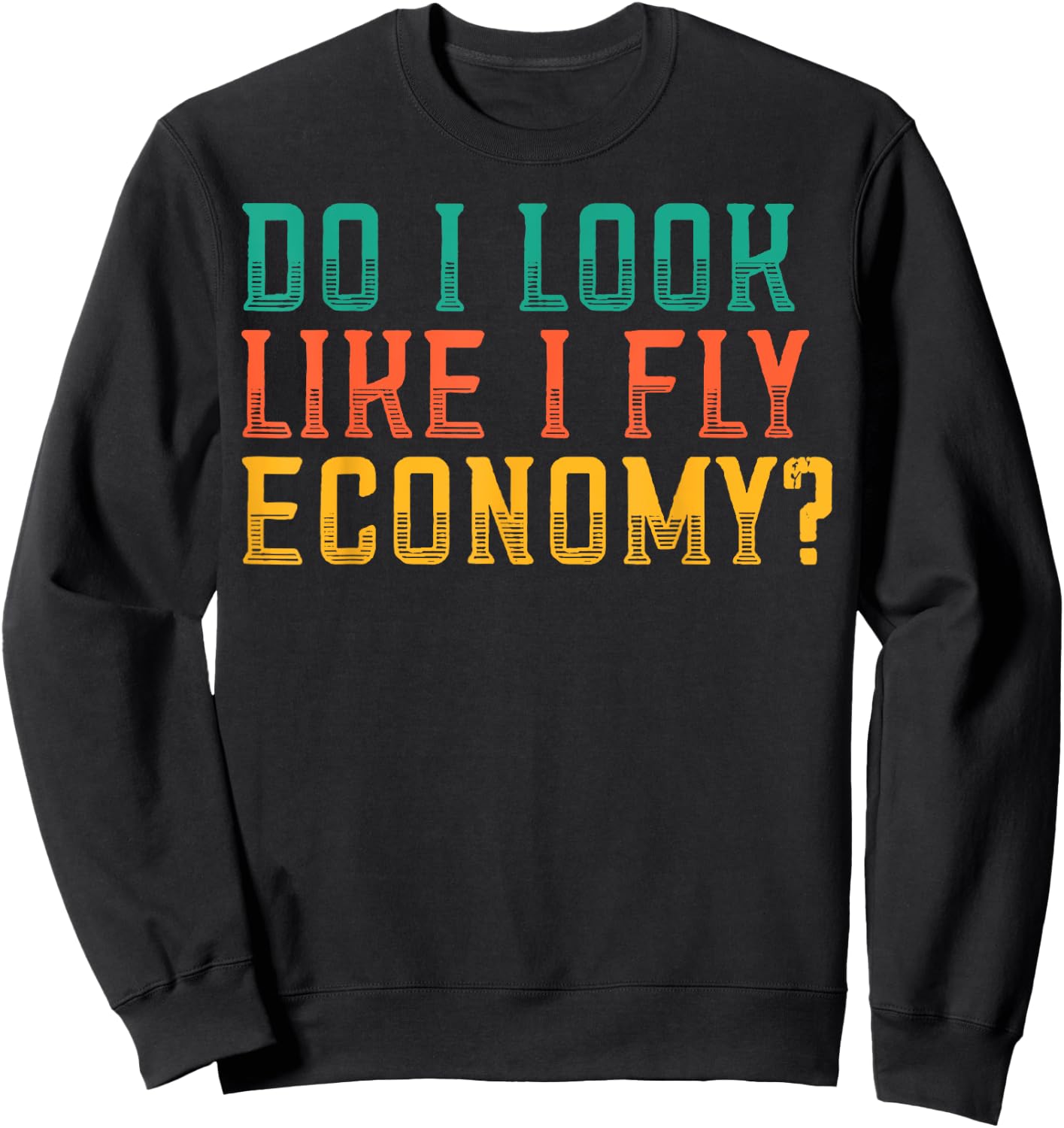 Do I Look Like I Fly Economy Funny Vintage Retro Sweatshirt - Sweatshirt | Black
