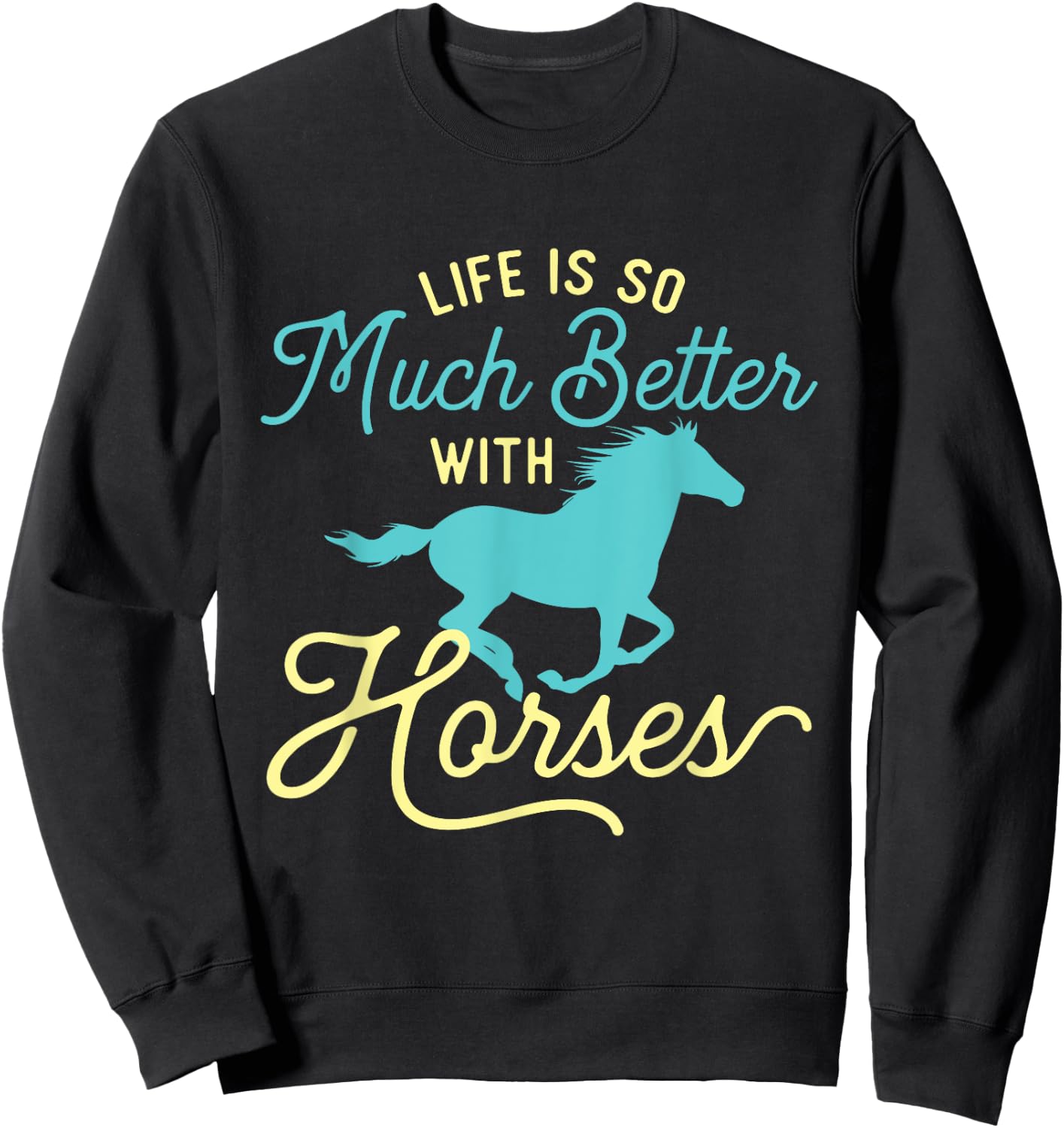 Life Is So Much Better With Horses - Equestrian Horse Rider Sweatshirt - Sweatshirt | Black