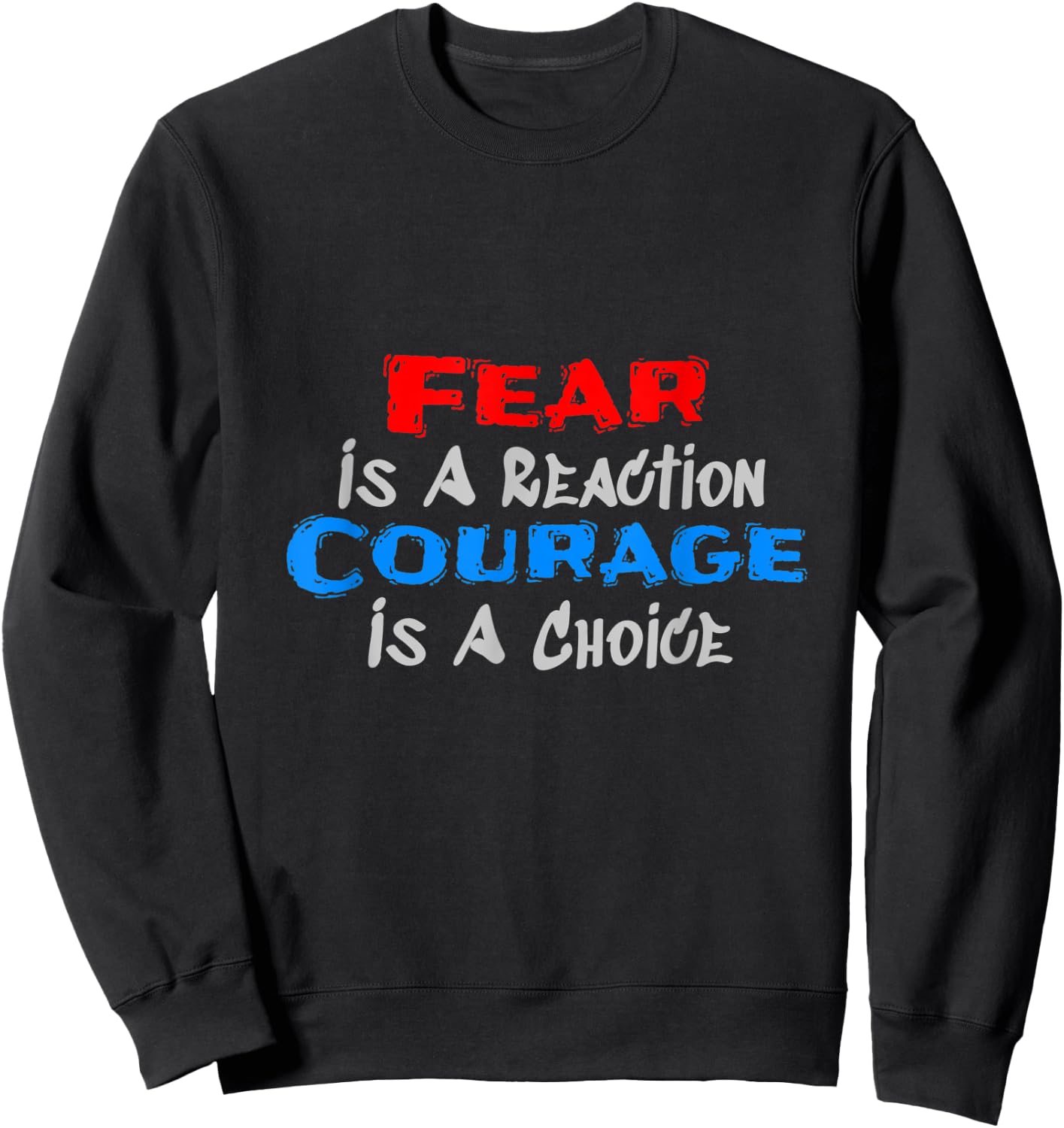 Fear Is A Reaction, Courage Is A Choice Sweatshirt - Sweatshirt | Black