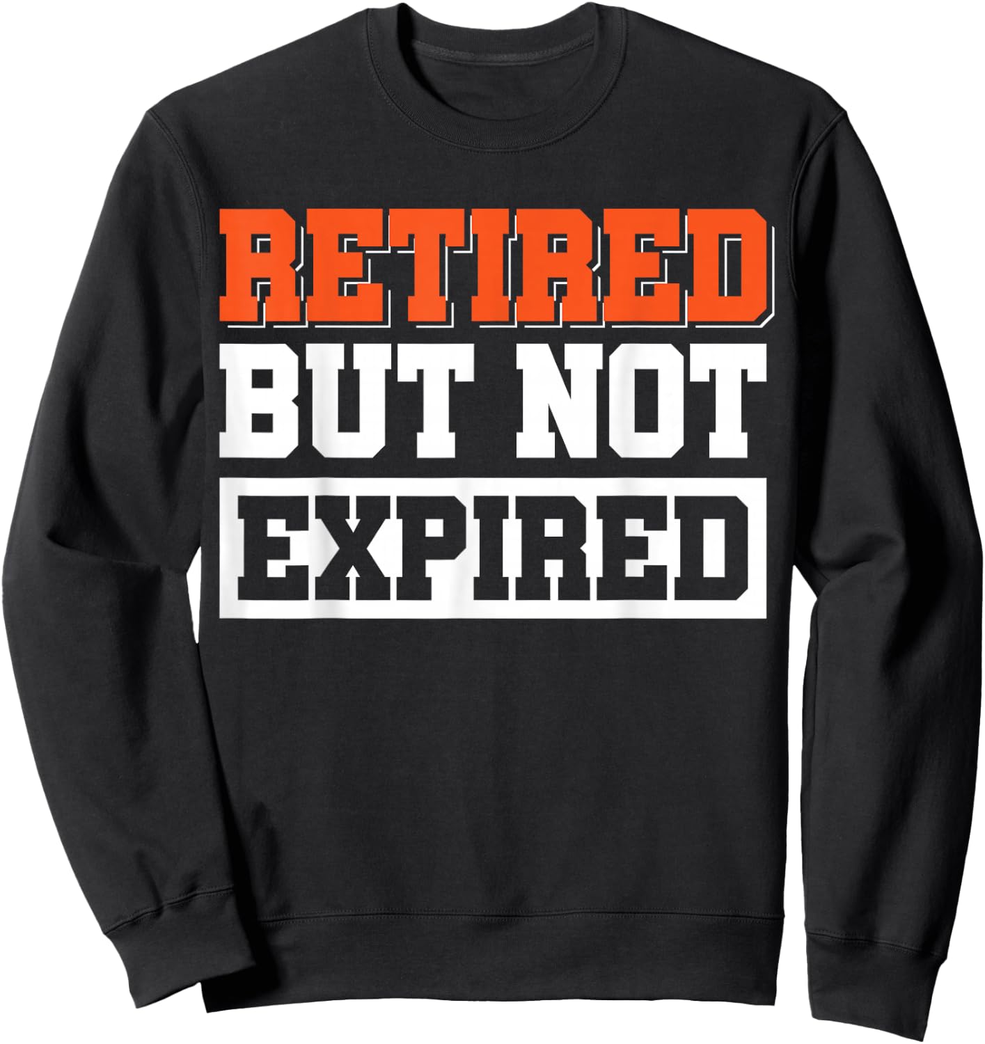 Retired But Not Expired Sweatshirt - Sweatshirt | Black
