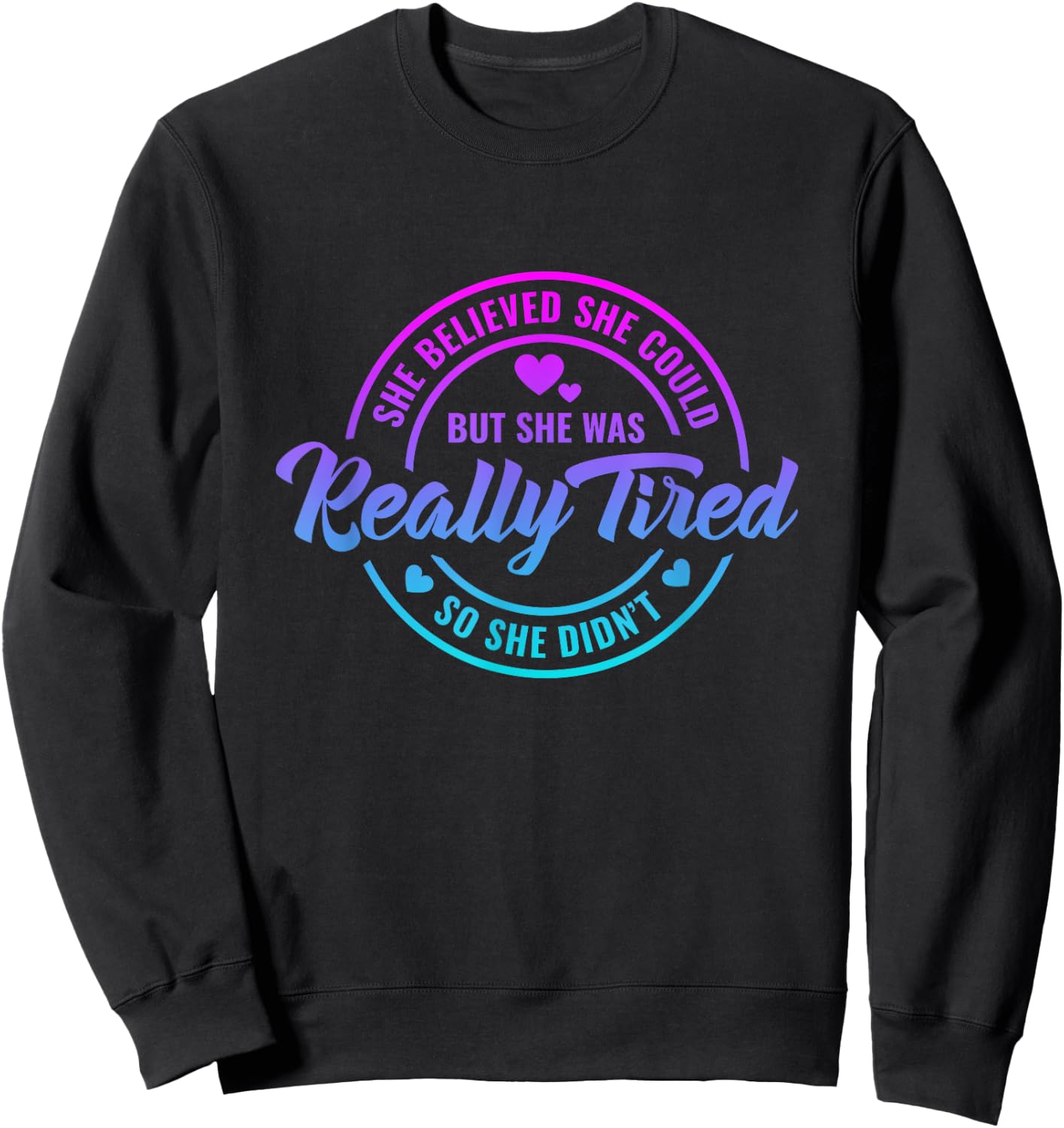 She Believed She Could but She Was Really Tired Funny saying Sweatshirt - Sweatshirt | Black