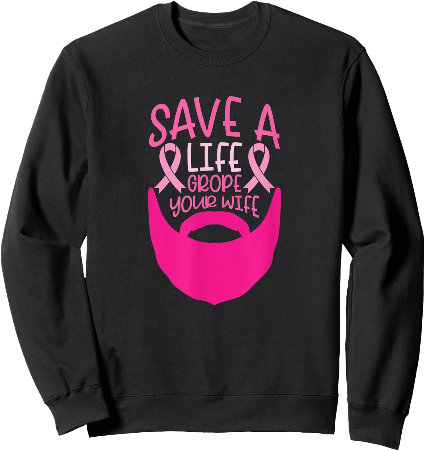 Funny Breast Cancer Prevention Save a Life Grope Your Wife Sweatshirt - Sweatshirt | Black