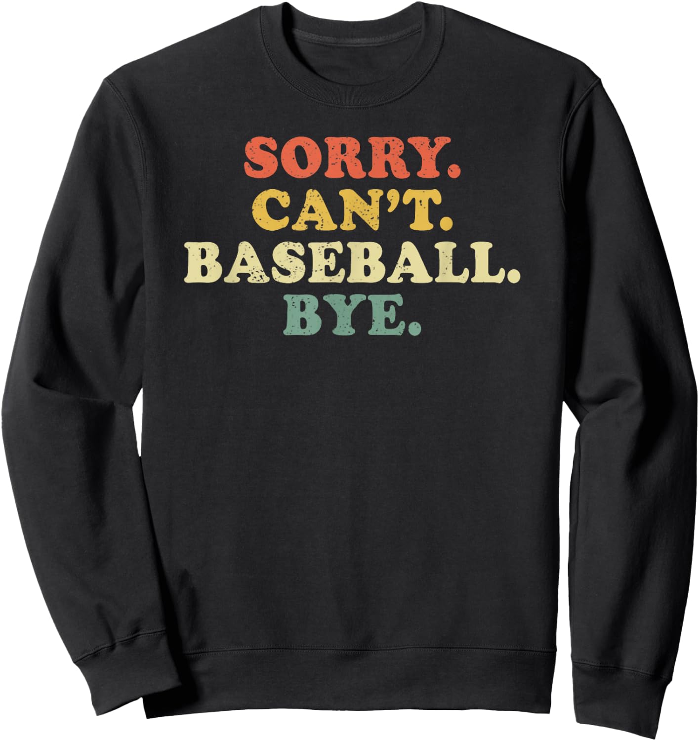 Sorry Can't Baseball Bye Funny Vintage Retro Distressed Gift Sweatshirt - Sweatshirt | Black
