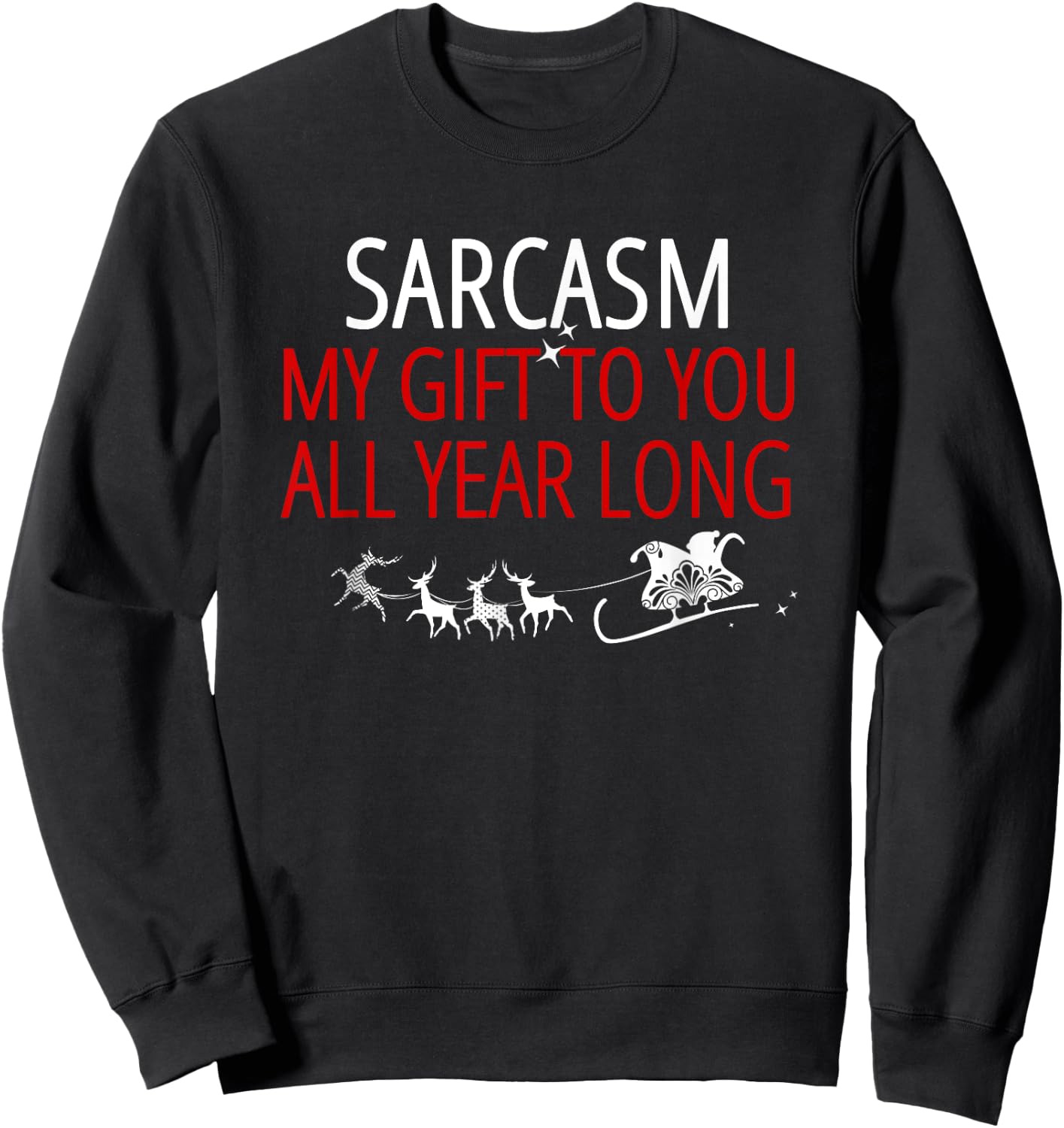 Sarcasm My Gift to You All Year Long Sweatshirt - Sweatshirt | Black