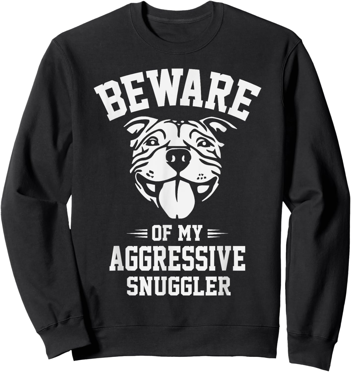 Beware of my Aggressive Snuggler Funny Pitbull Dog Owner Gag Men Women Kids Sweatshirt - Sweatshirt | Black