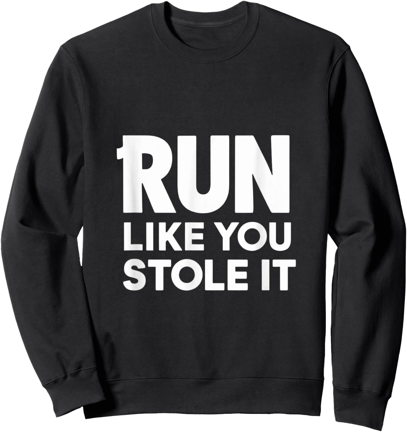 Funny Run Like You Stole It - Cute Hilarious Runners Sweatshirt - Sweatshirt | Black