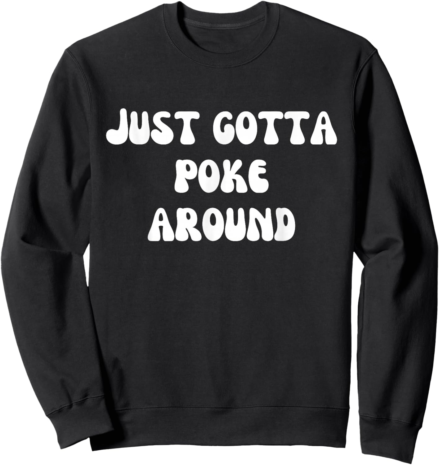 Fun Graphic-Just gotta poke around Sweatshirt - Sweatshirt | Black