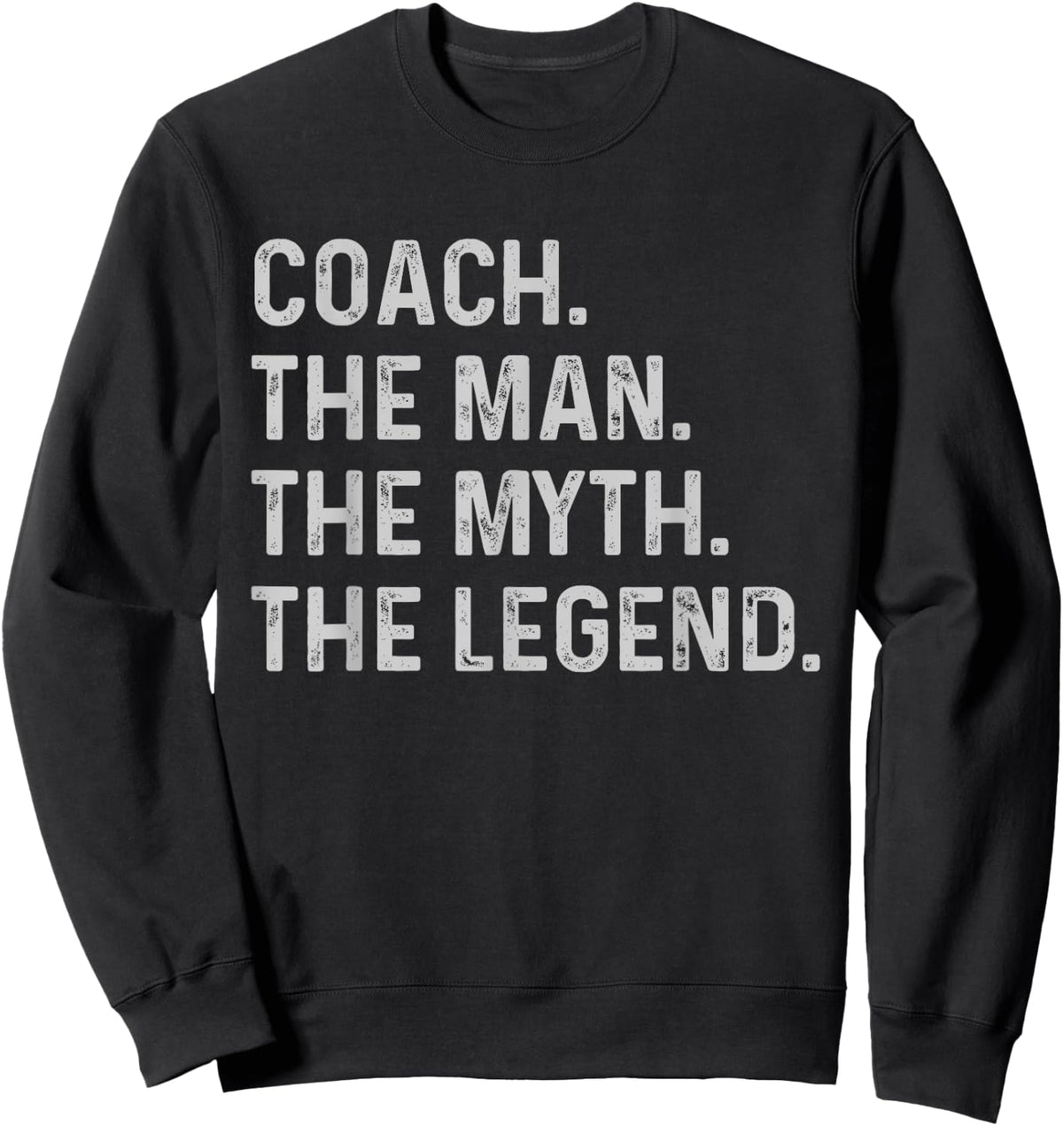 Coach The Man The Myth The Legend - Funny Gift Coach Sweatshirt - Sweatshirt | Black