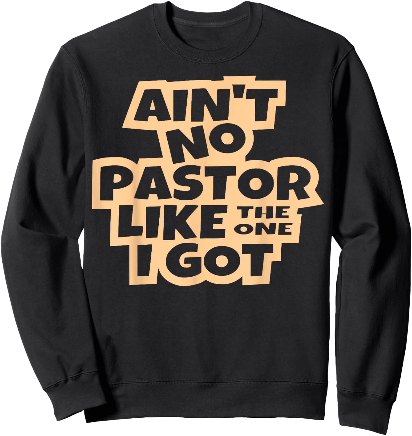 Ain't no pastor like the one I got Christian men women kids Sweatshirt - Sweatshirt | Black