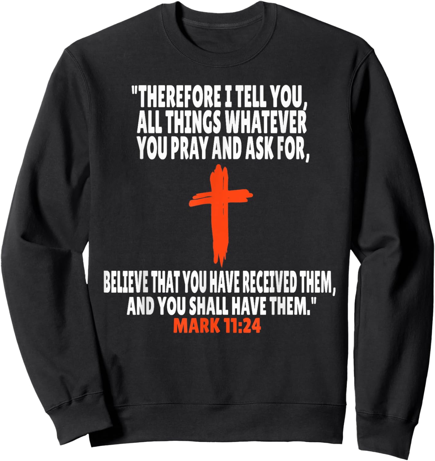 Mark 11:24 Bible Verses Scripture Sweatshirt - Sweatshirt | Black