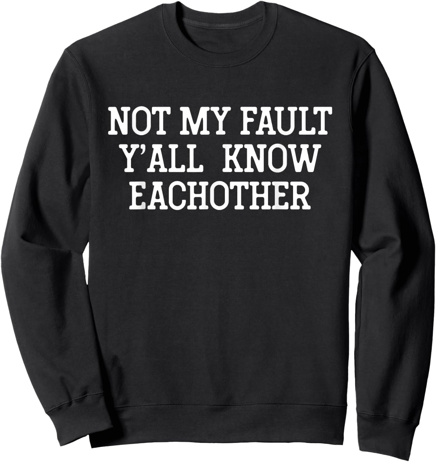 Not My Fault Y'All Know Each Other Funny Sarcastic Quotes Sweatshirt - Sweatshirt | Black