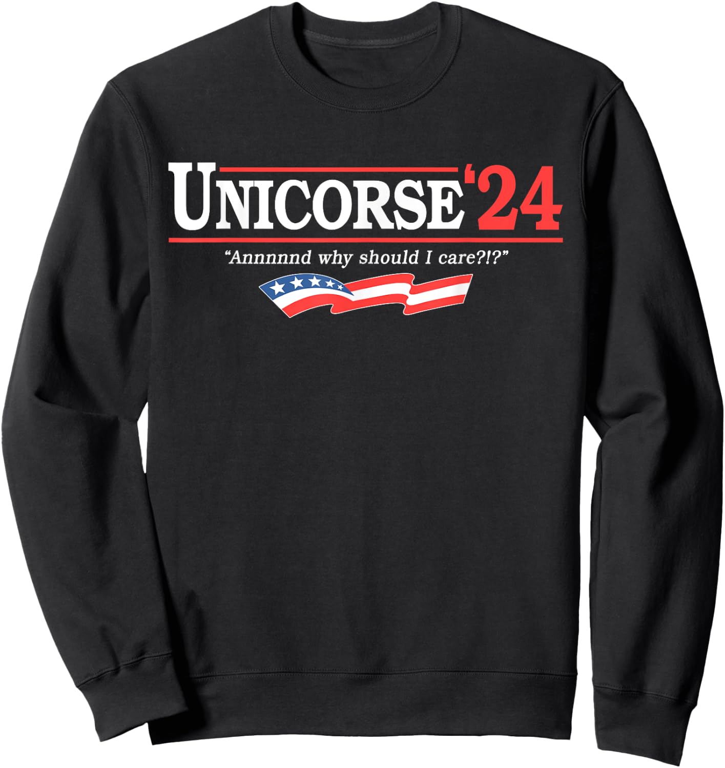 Unicorse 24 For President And Why Should I Care Sweatshirt - Sweatshirt | Black