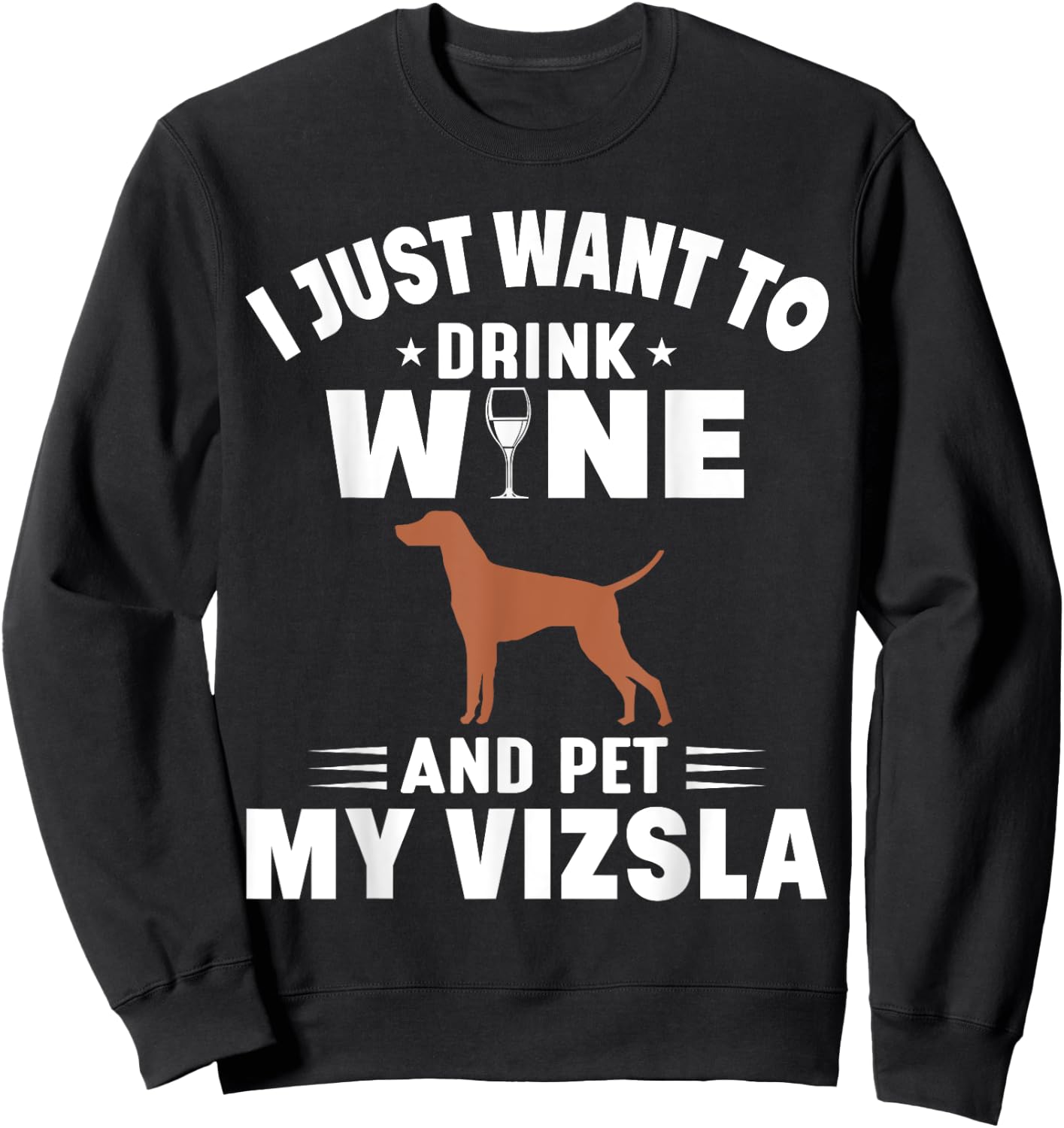 I Just Want To Drink Wine And Pet My Vizsla Sweatshirt - Sweatshirt | Black