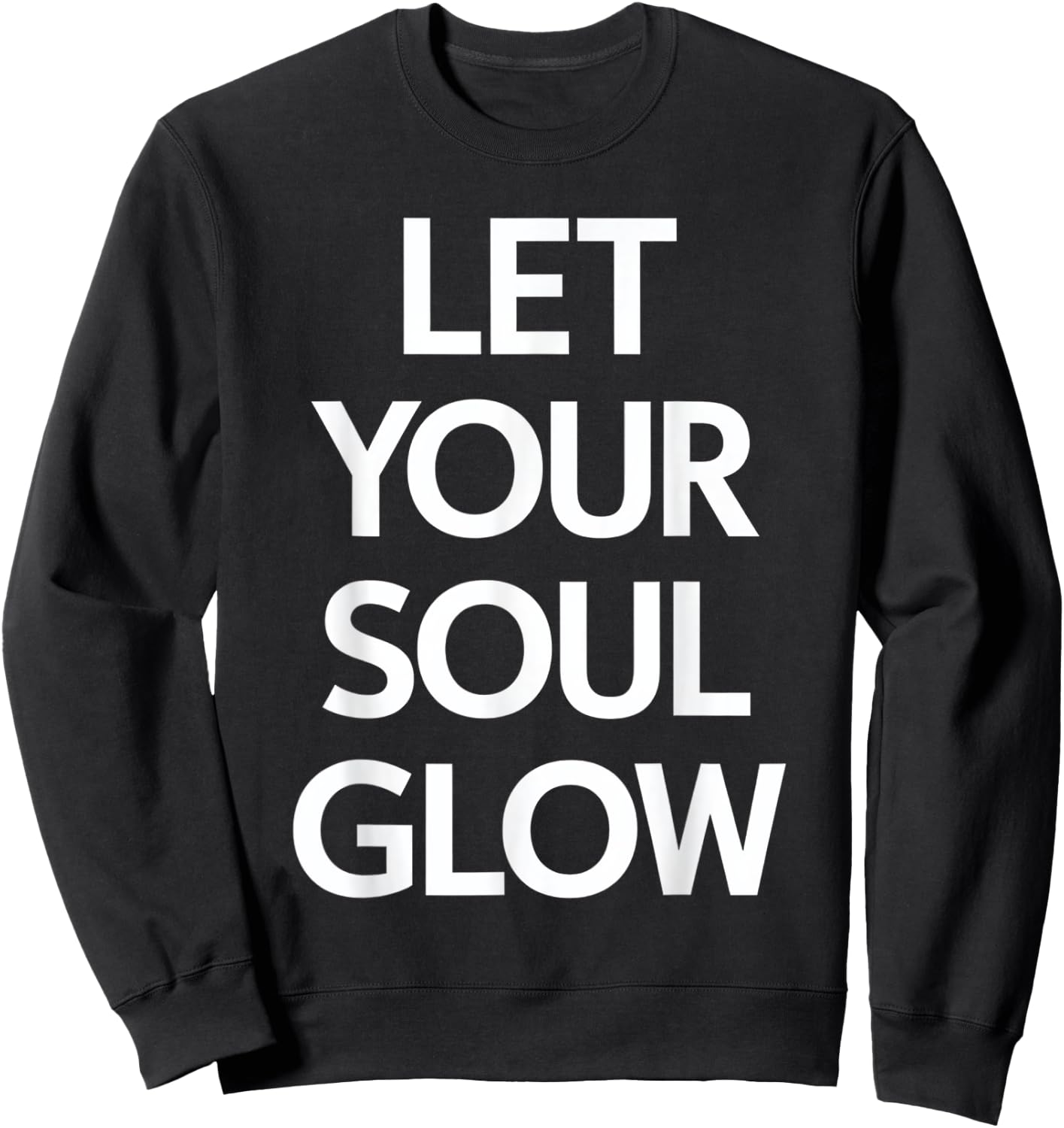 Let Your Soul Glow Inspirational Message Sweatshirt - Sweatshirt | Black