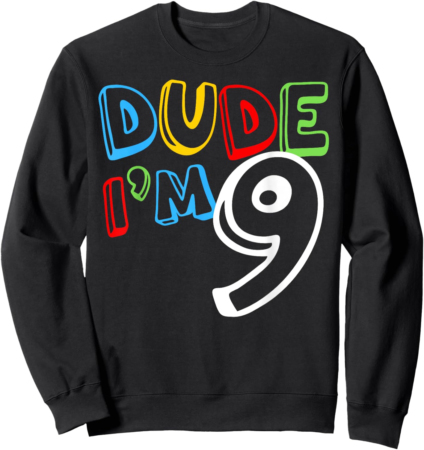 Dude I'm 9 Year Old It's My 9th Birthday Kid Happy Playful Sweatshirt - Sweatshirt | Black
