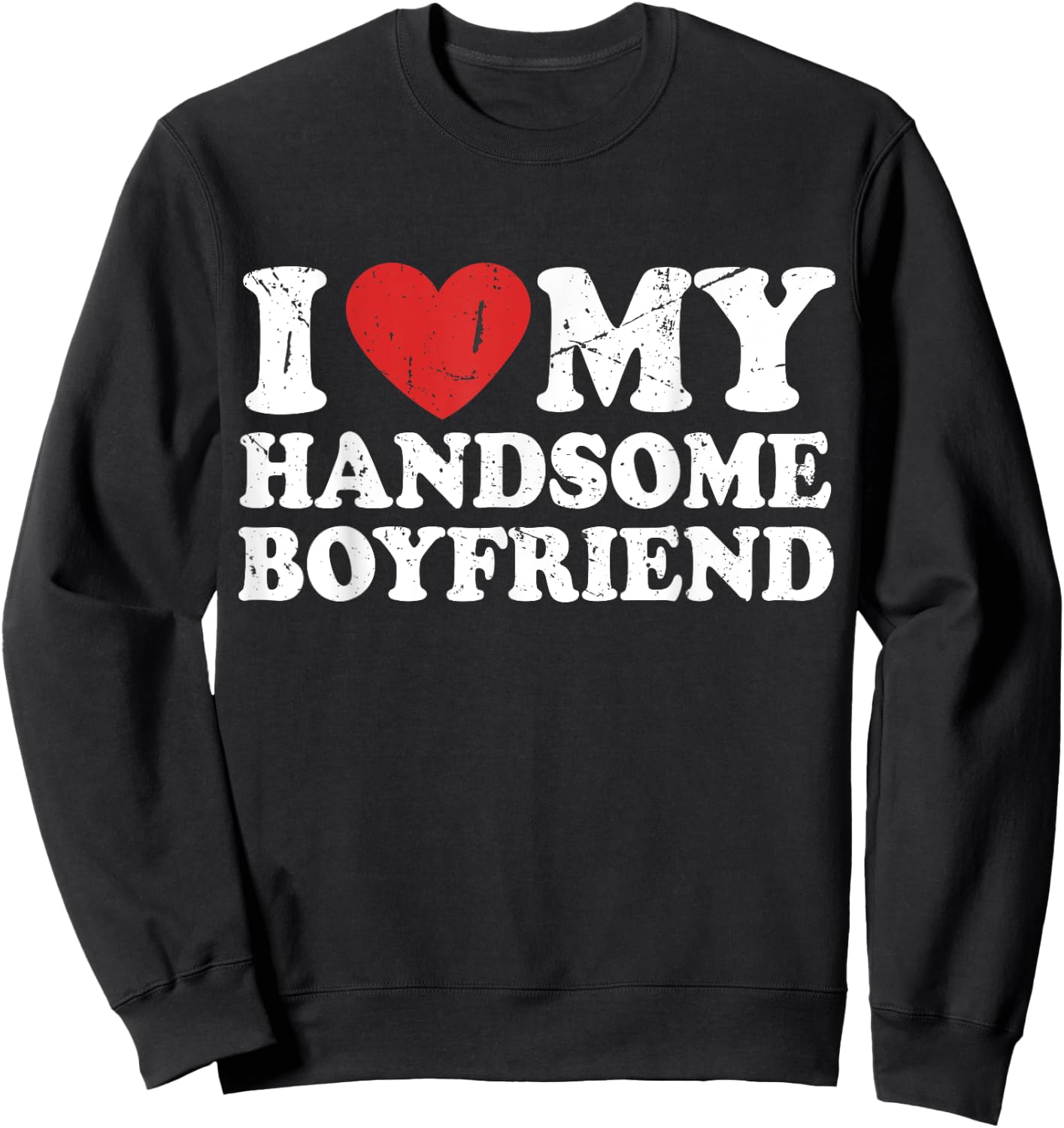 I Love My Handsome Boyfriend I Heart My Handsome Boyfriend Sweatshirt - Sweatshirt | Black