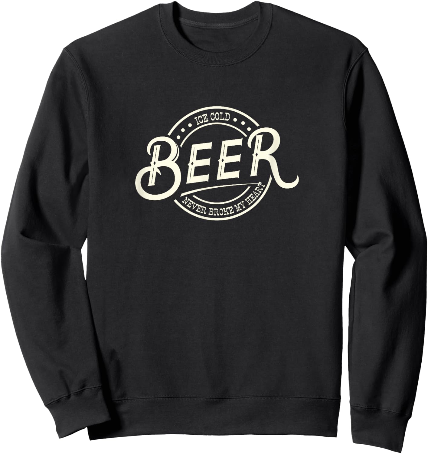 Ice Cold Beer Never Broke My Heart Sweatshirt - Sweatshirt | Black