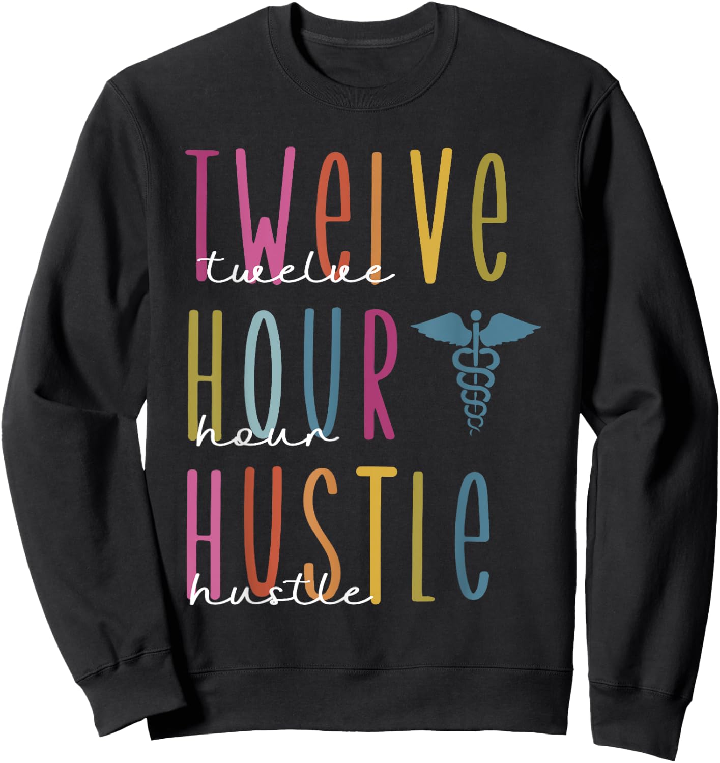 Twelve Hour Hustle , Funny s For Registered Nurses, Healt Sweatshirt - Sweatshirt | Black