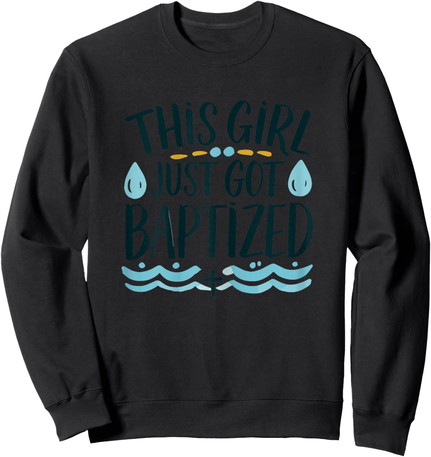 This Girl just got Baptized Shirt Girls Baptism Shirt God Sweatshirt - Sweatshirt | Black