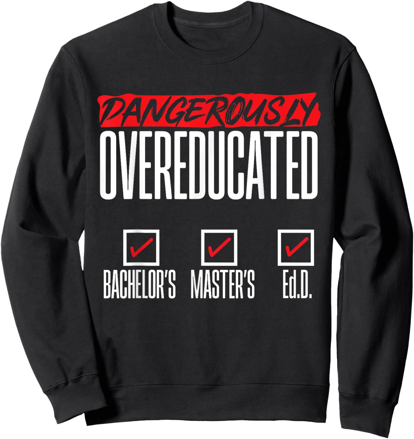 Doctor of Education Ed.D. Dangerously Overeducated Sweatshirt - Sweatshirt | Black