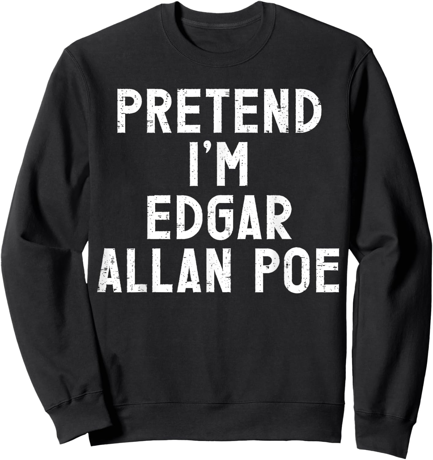 Pretend I'm Edgar Allan Poe Halloween Costume Sweatshirt - Sweatshirt | Black