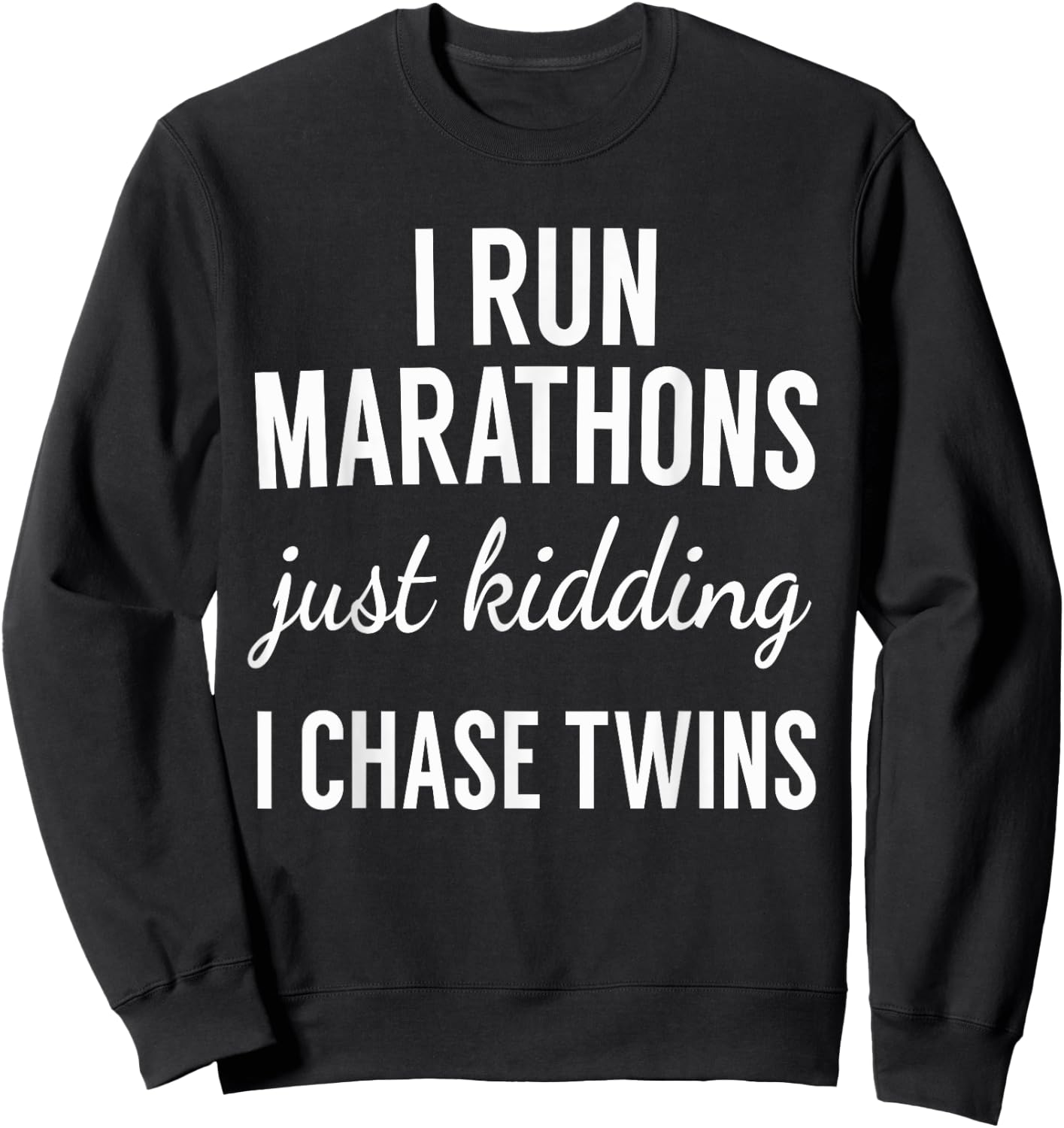 Just Kidding I Chase Twins-Shirt for Mom and Dad of twins Sweatshirt - Sweatshirt | Black