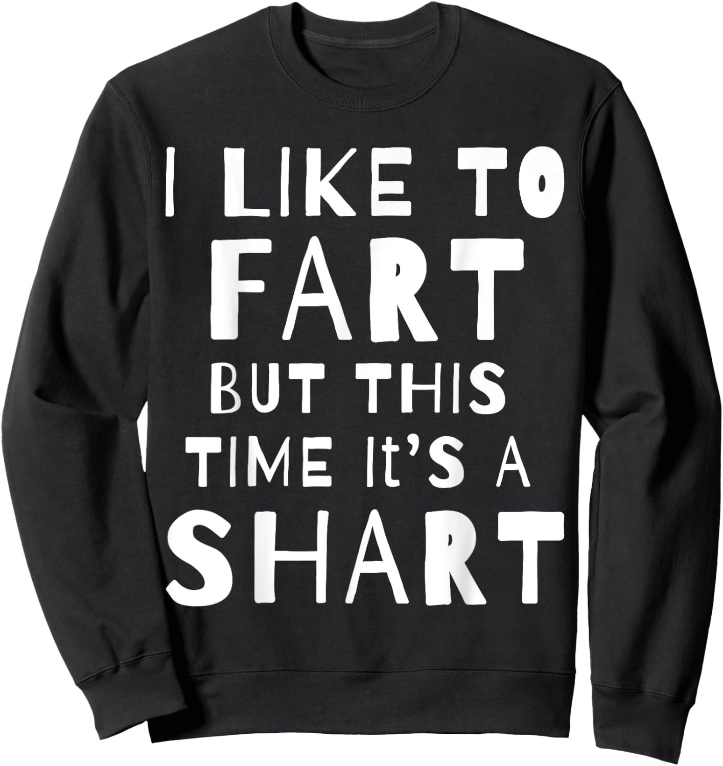 I Like To Fart But This Time It's A Shart Sweatshirt - Sweatshirt | Black