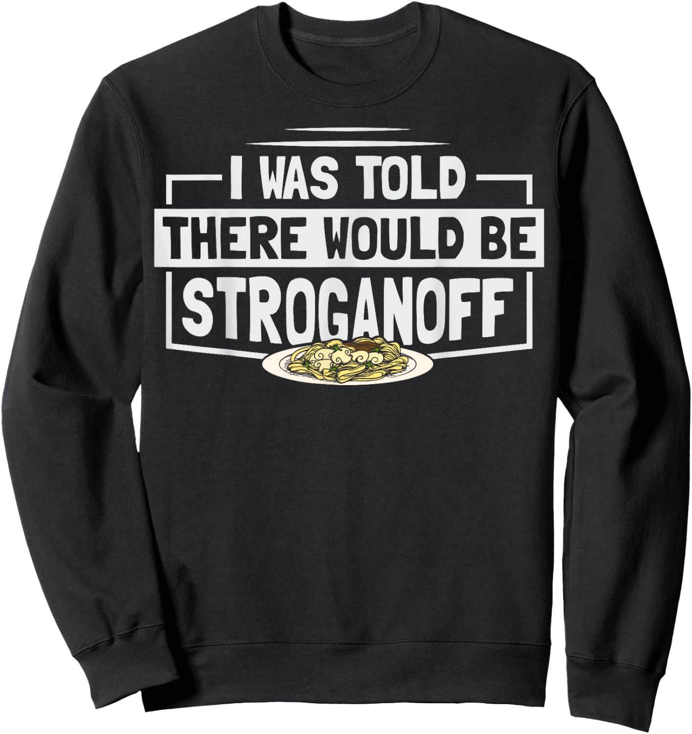 Beef Stroganoff Pasta Quote for a Stroganoff lover Sweatshirt - Sweatshirt | Black