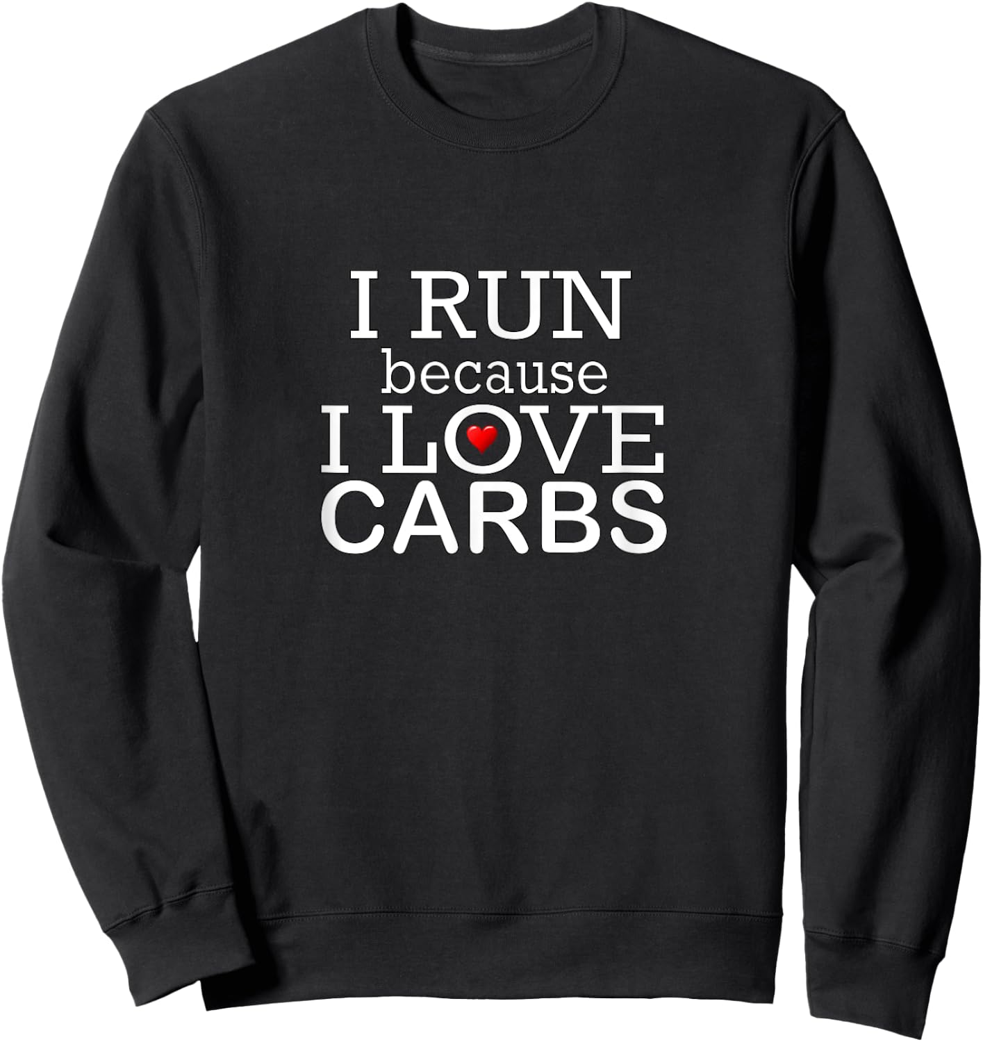 I Run Because I Love Carbs Keto Low Carb Funny Gym T Shirt Sweatshirt - Sweatshirt | Black
