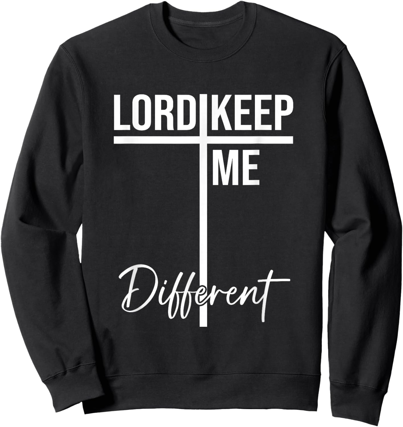 Lord Keep Me Different Quote Sweatshirt - Sweatshirt | Black
