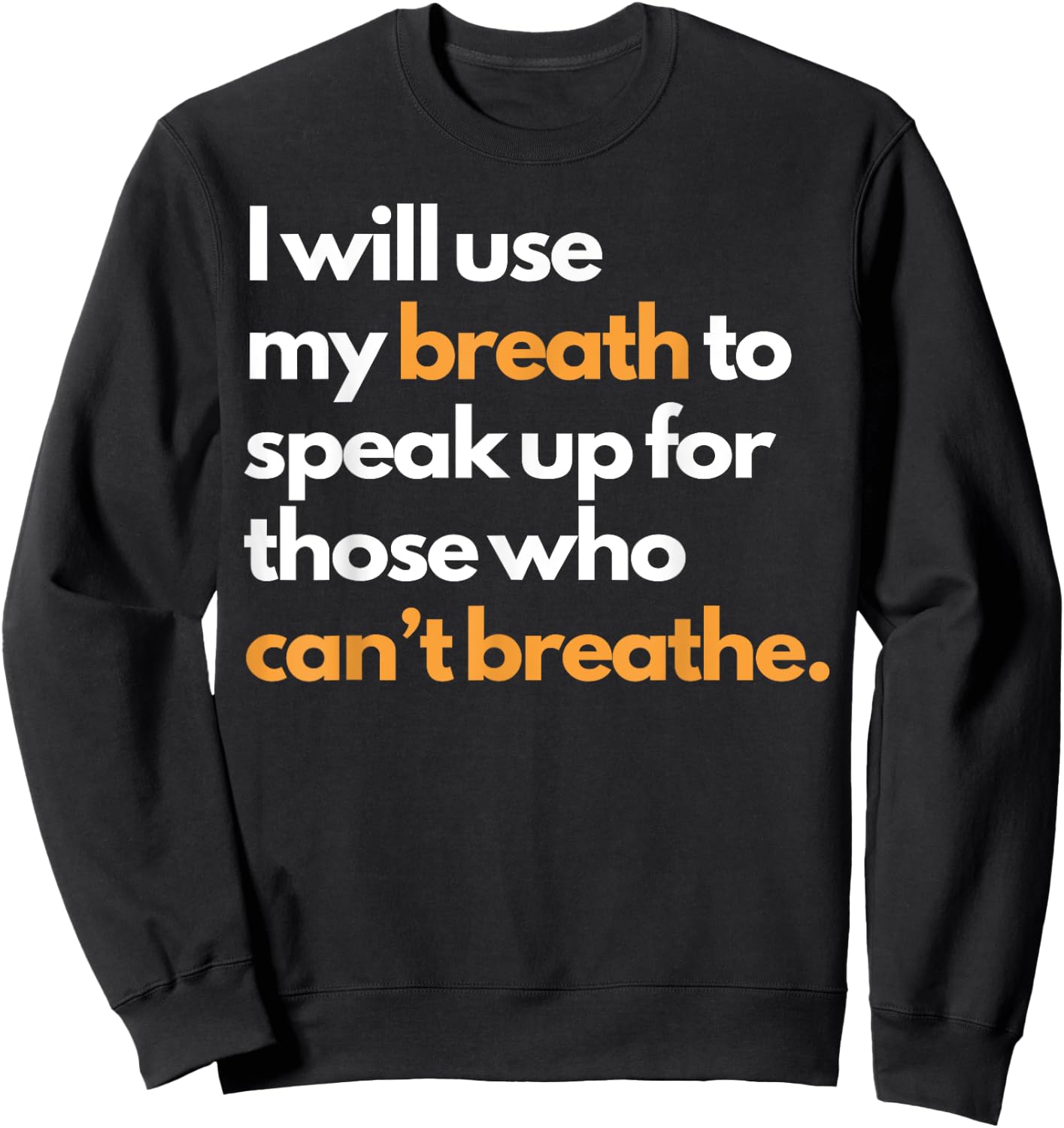 I Will Use My Breath To Speak Up For Those Who Can't Breathe Sweatshirt - Sweatshirt | Black