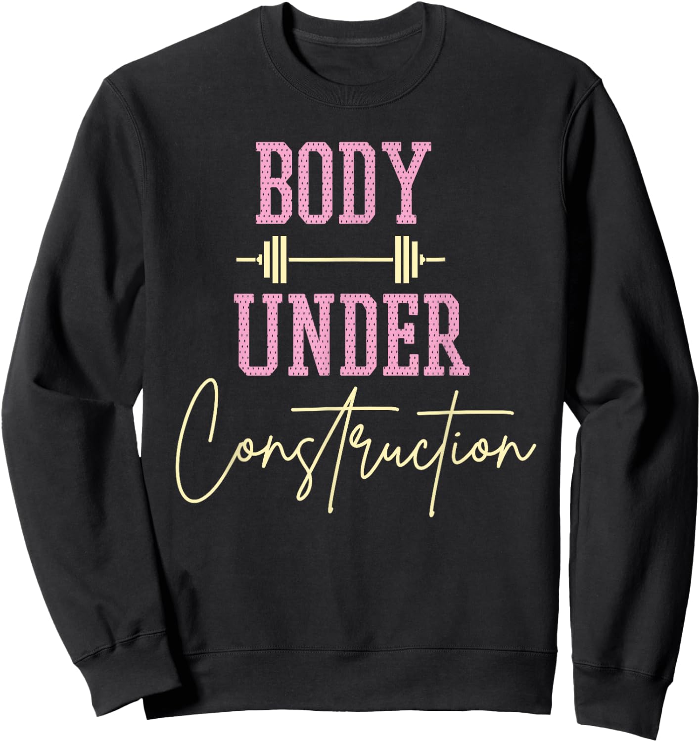 Body Under Construction Funny Motivational Workout Gym Lover Sweatshirt - Sweatshirt | Black