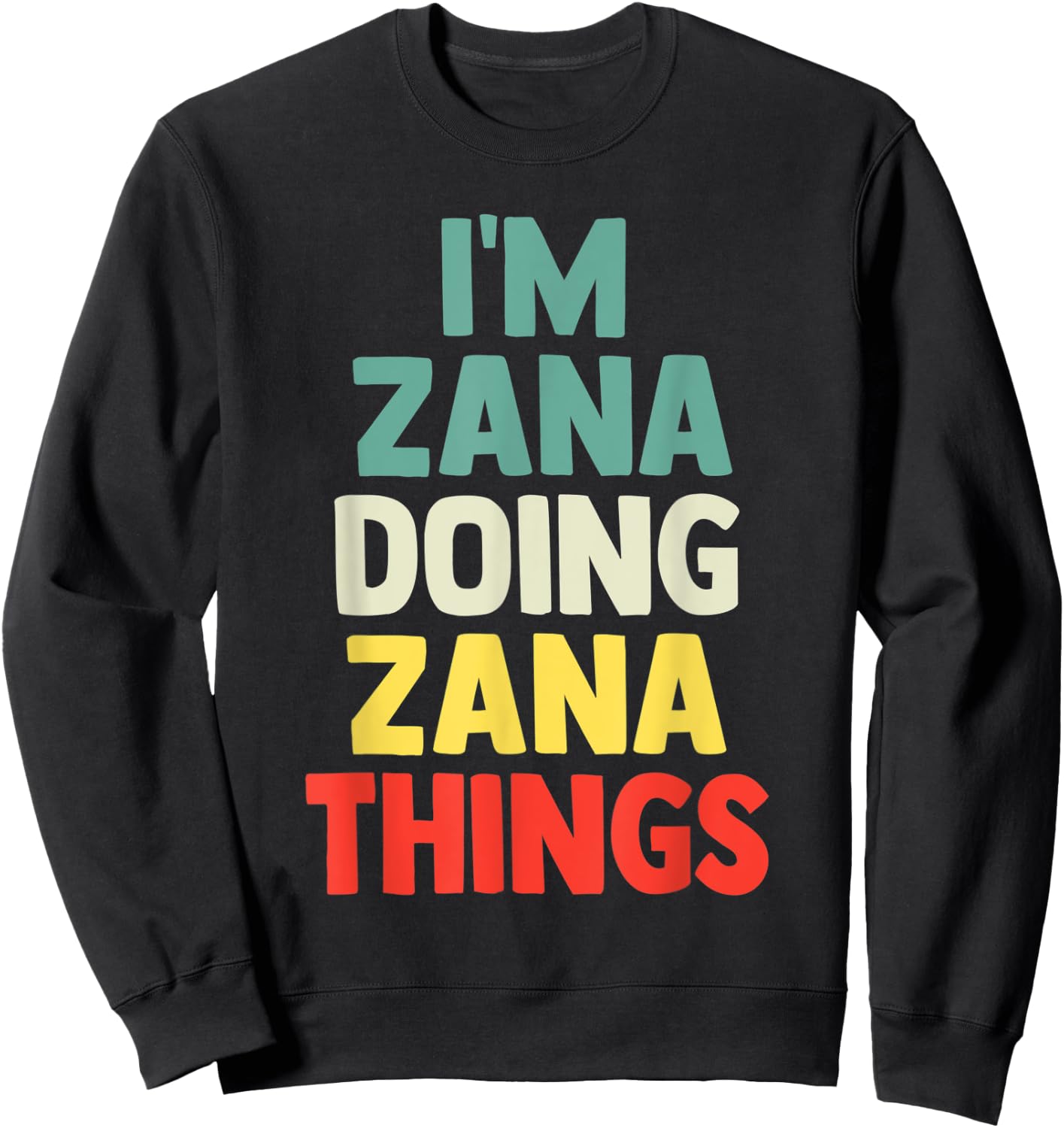 I'M Zana Doing Zana Things Personalized Name Gift Sweatshirt - Sweatshirt | Black