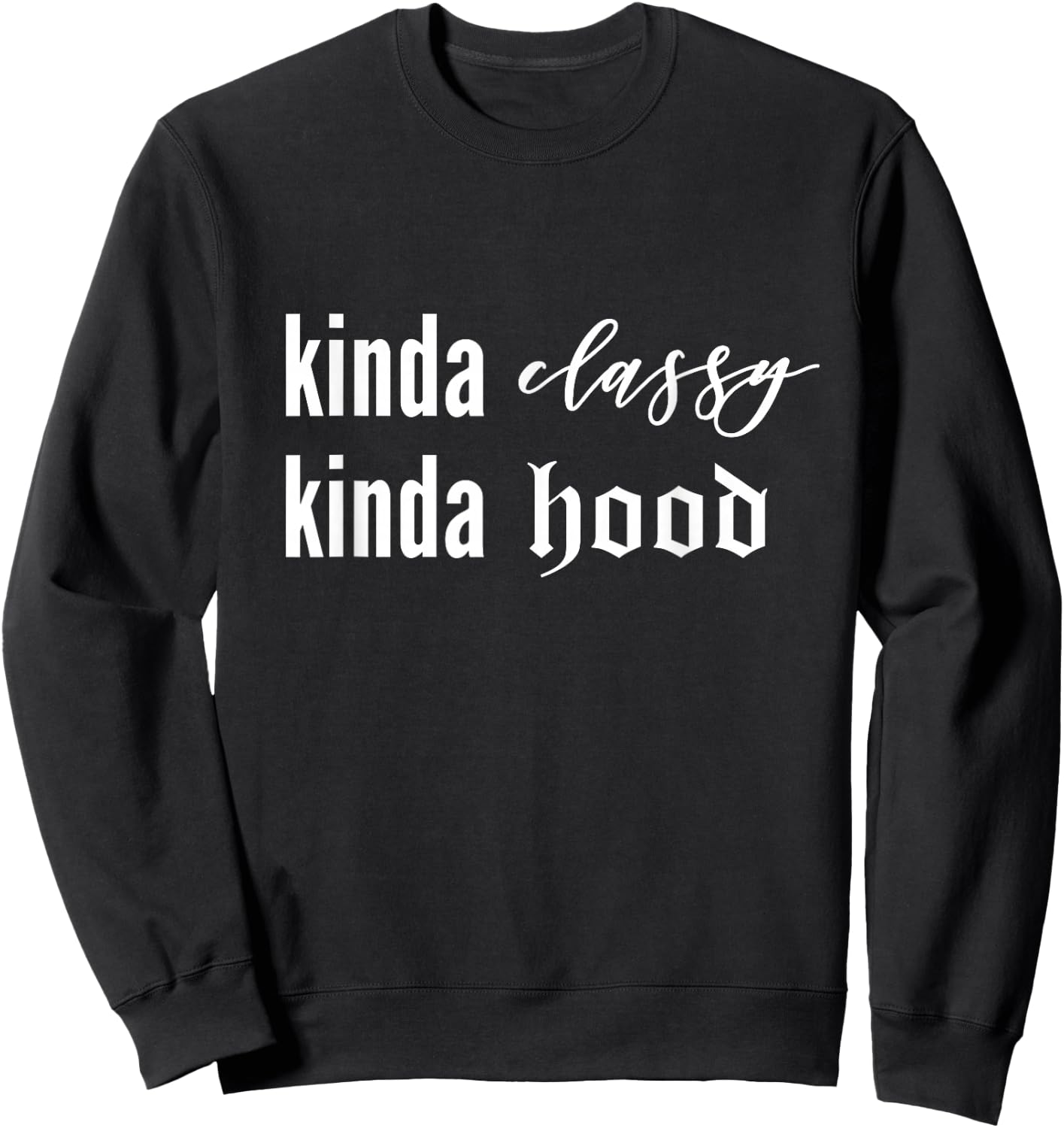 Kinda Classy Kinda Hood Shirt Sweatshirt - Sweatshirt | Black