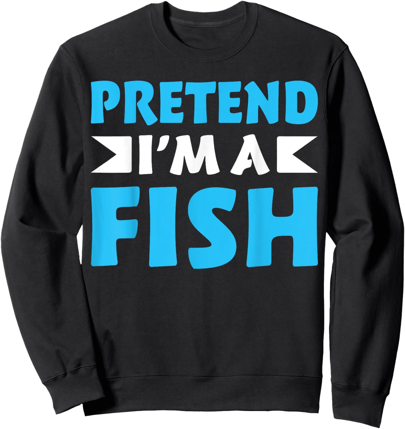 Pretend I'm A Fish Shirts Funny Quote Halloween Costume Sweatshirt - Sweatshirt | Black