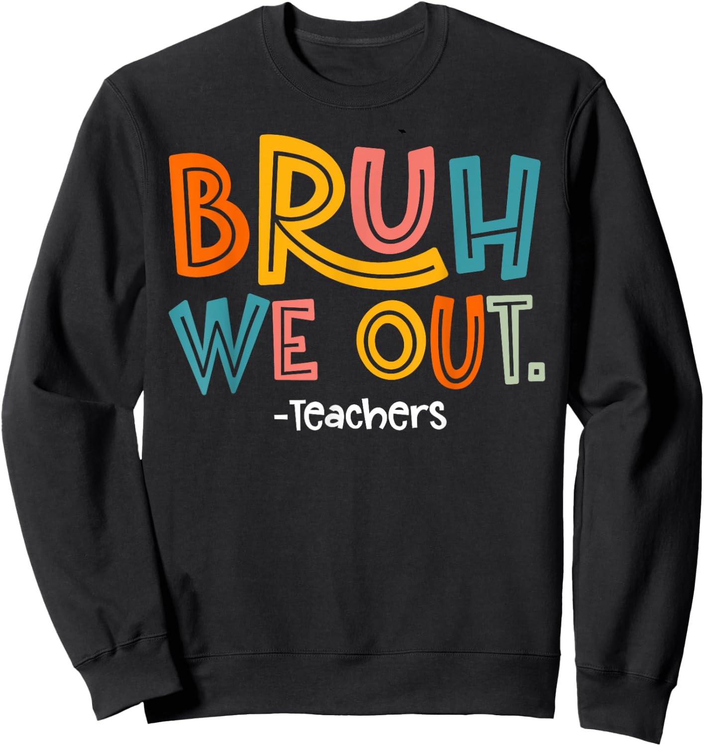 Bruh We Out Teachers Last Day Of School 2025 Summer Break Sweatshirt - Sweatshirt | Black
