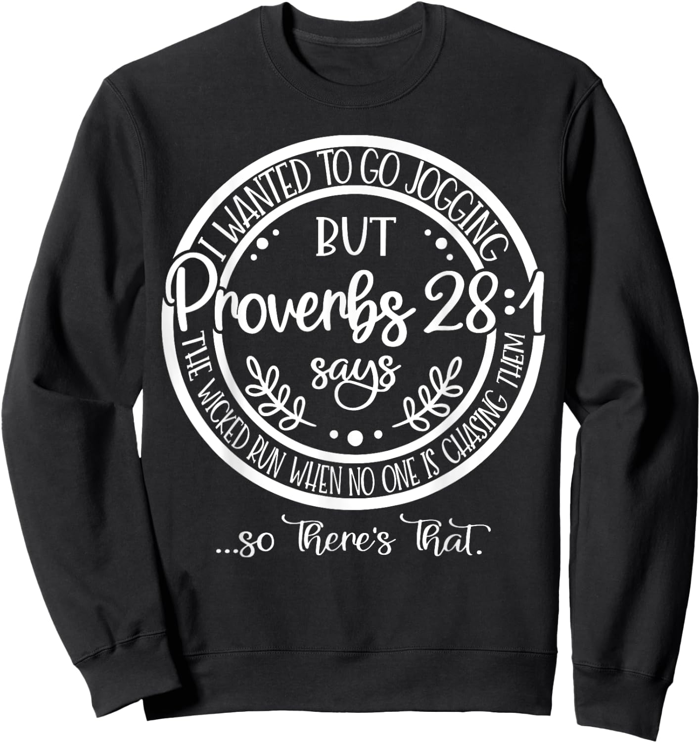 I Wanted To Go Jogging But proverbs 28-1 Says The Wicked Run Sweatshirt - Sweatshirt | Black