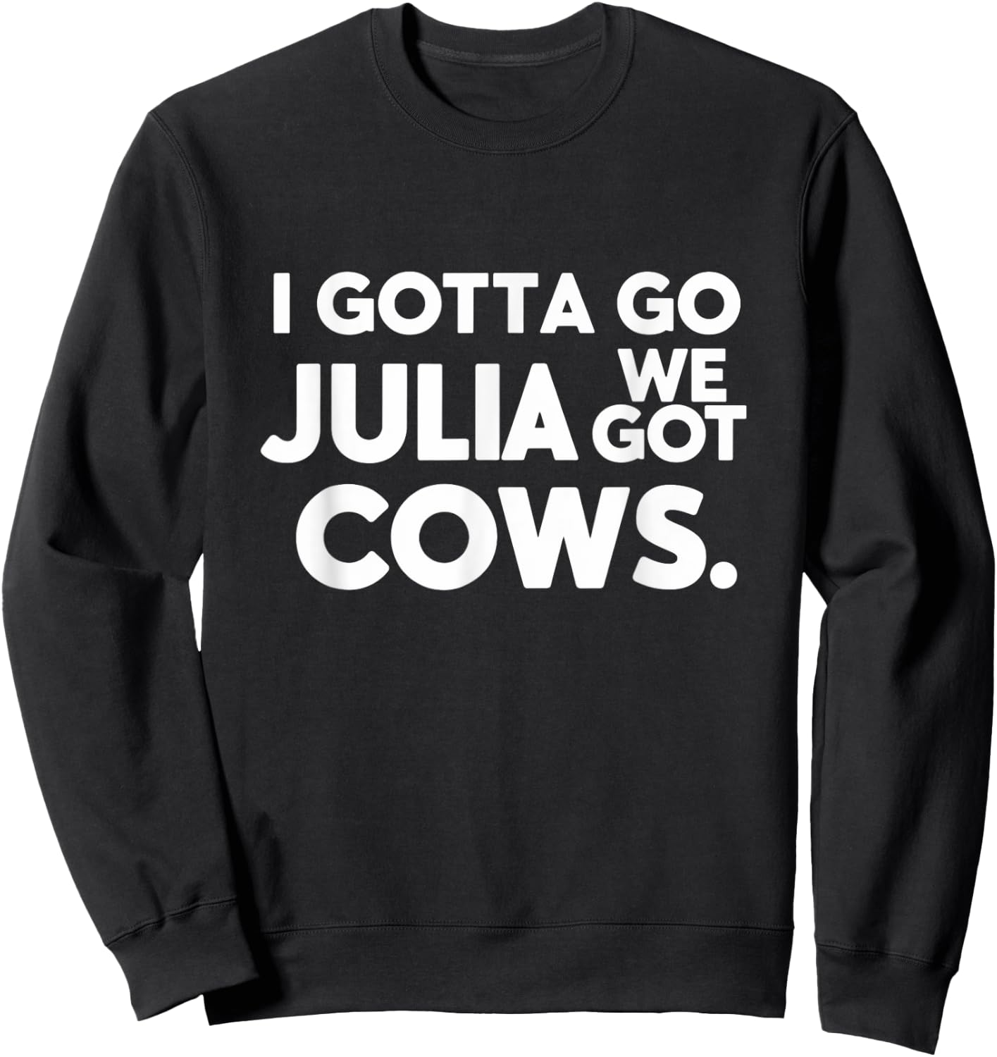 Funny I Gotta Go Julia, We Got Cows Men Friends Sweatshirt - Sweatshirt | Black