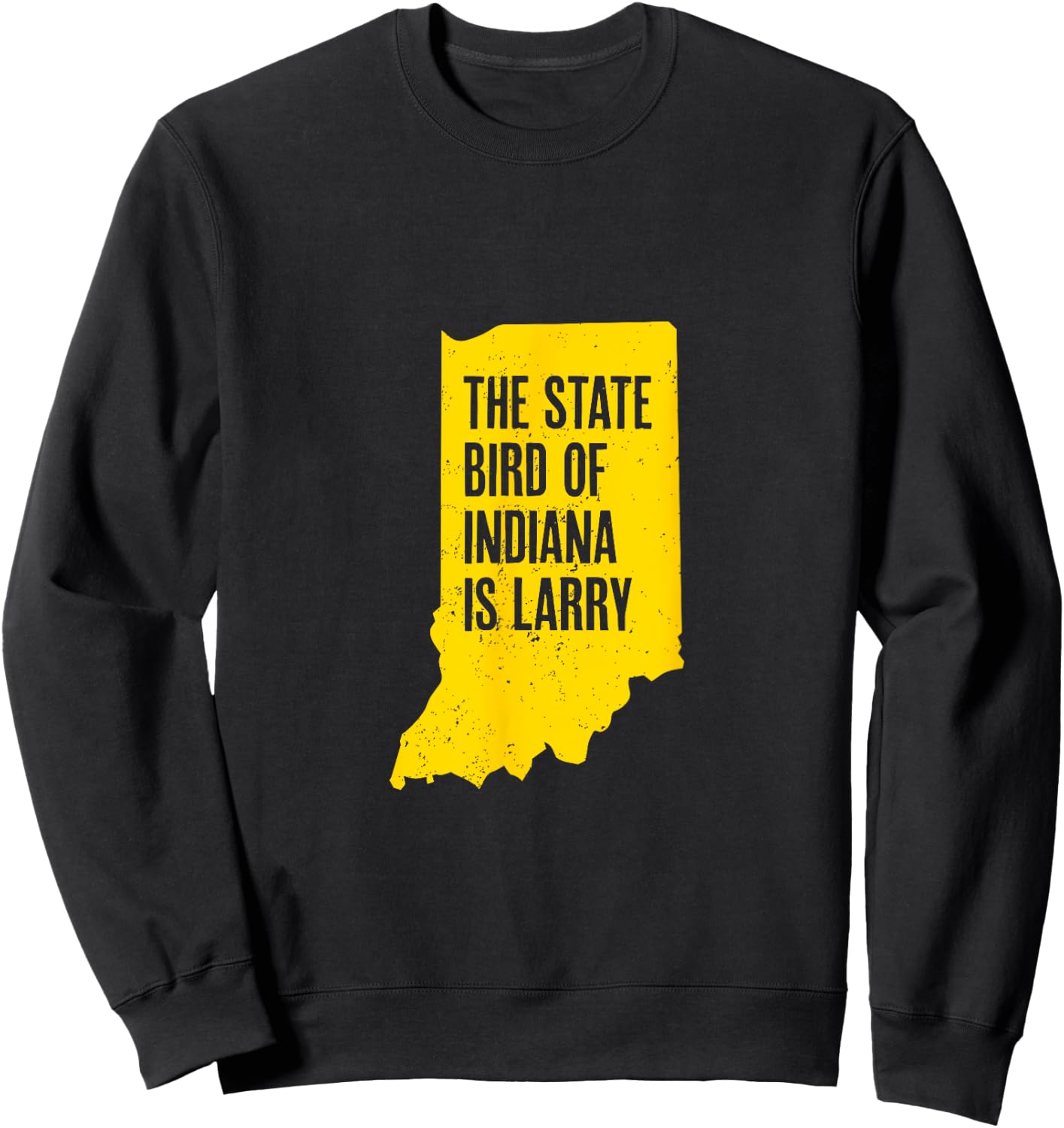 The State Bird Of Indiana Is Larry - Funny Indiana Merch Sweatshirt - Sweatshirt | Black