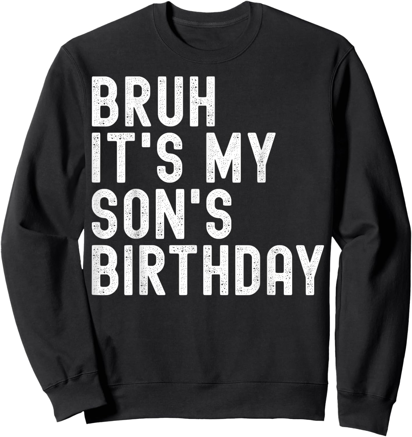 Bruh It's My Son's Birthday Funny Birthday Father Dad Sweatshirt - Sweatshirt | Black